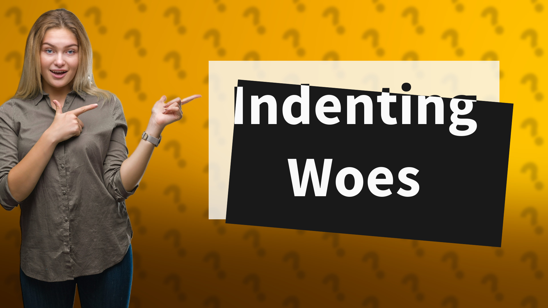 Indenting Woes