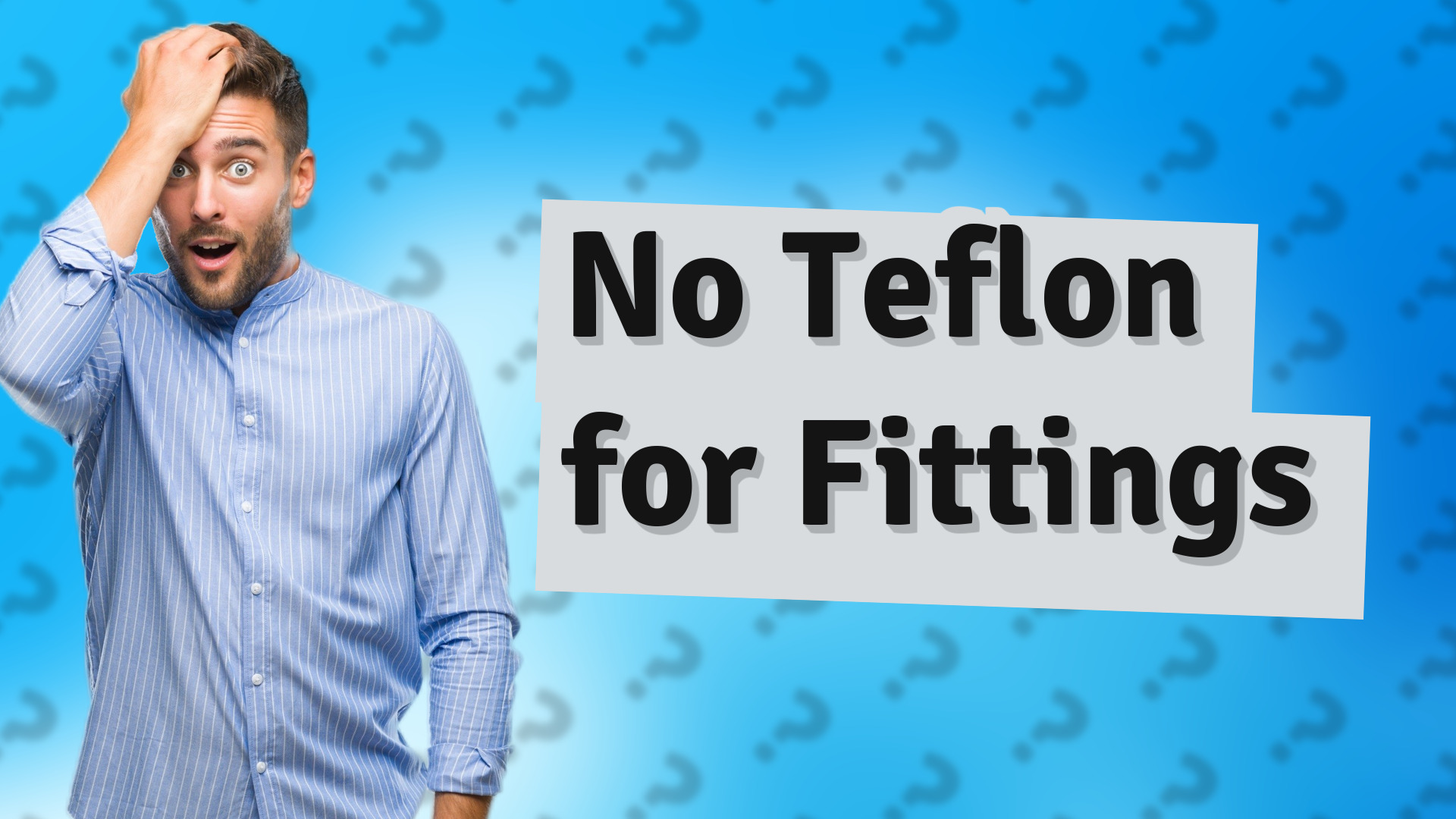 No Teflon for Fittings
