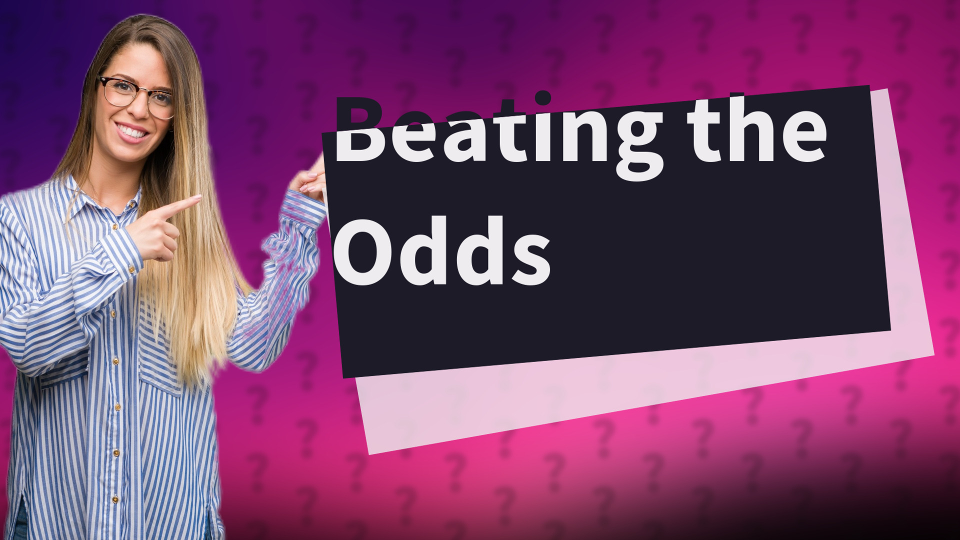 Beating the Odds
