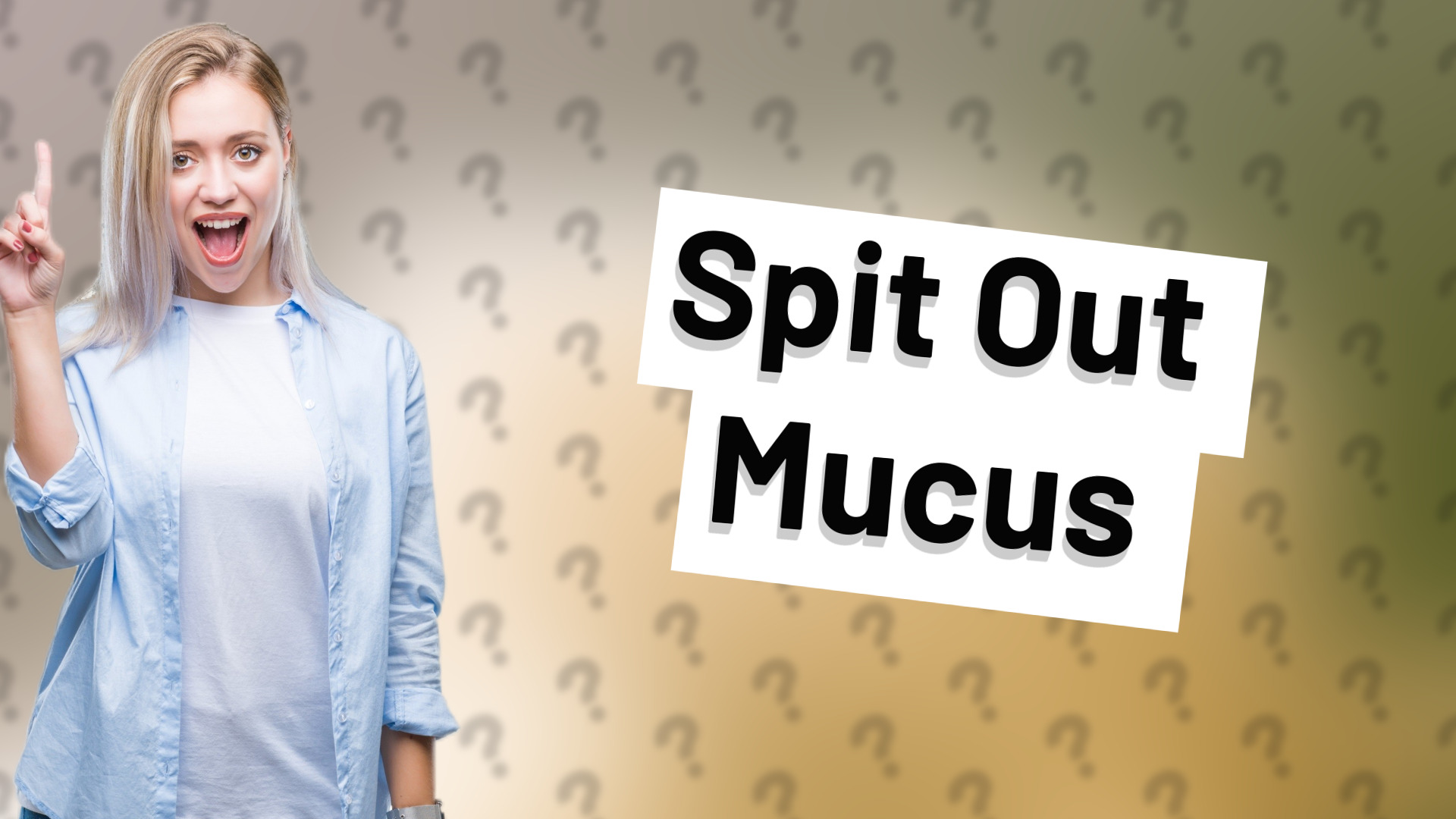 Spit Out Mucus