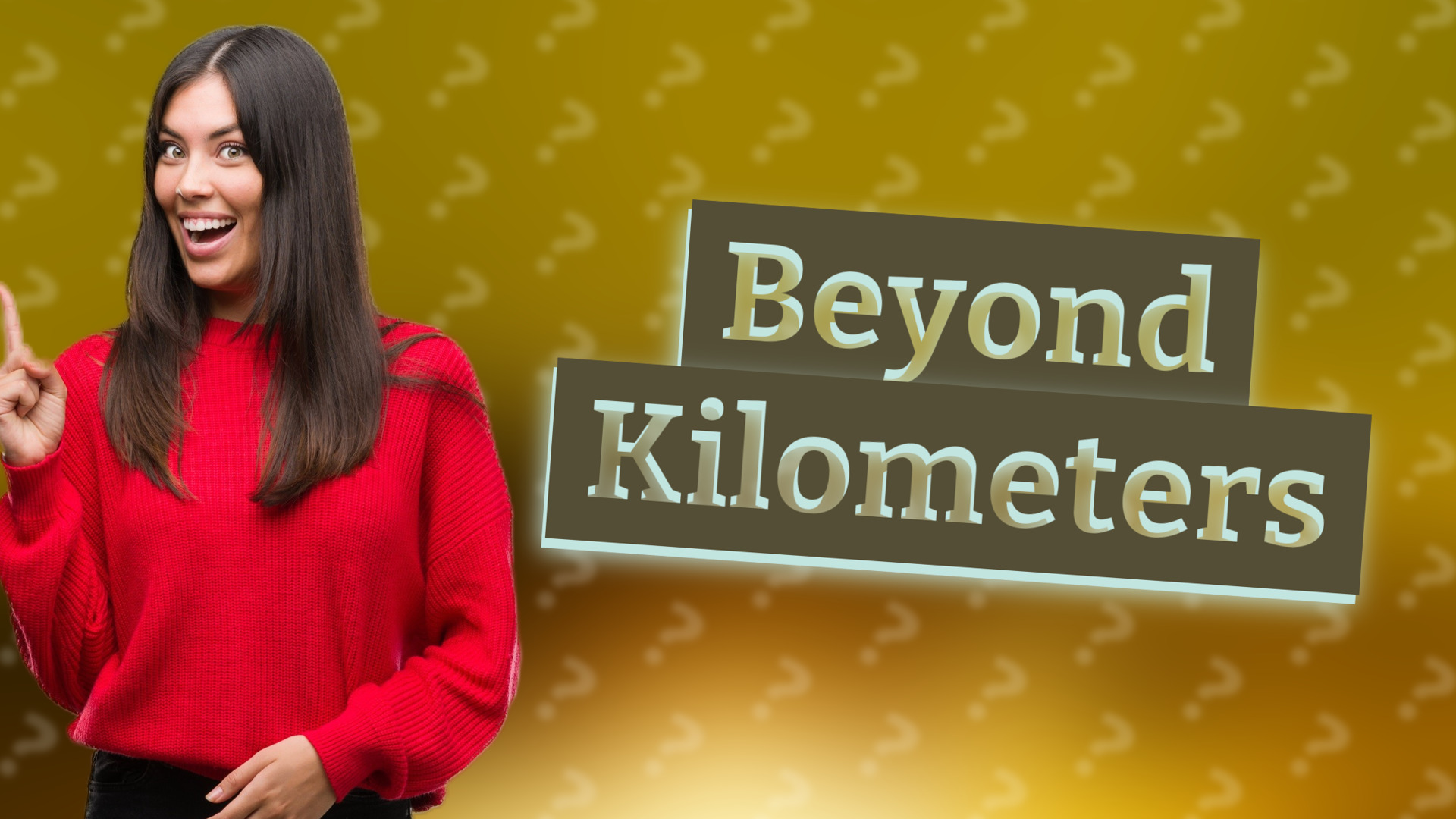 Beyond Kilometers