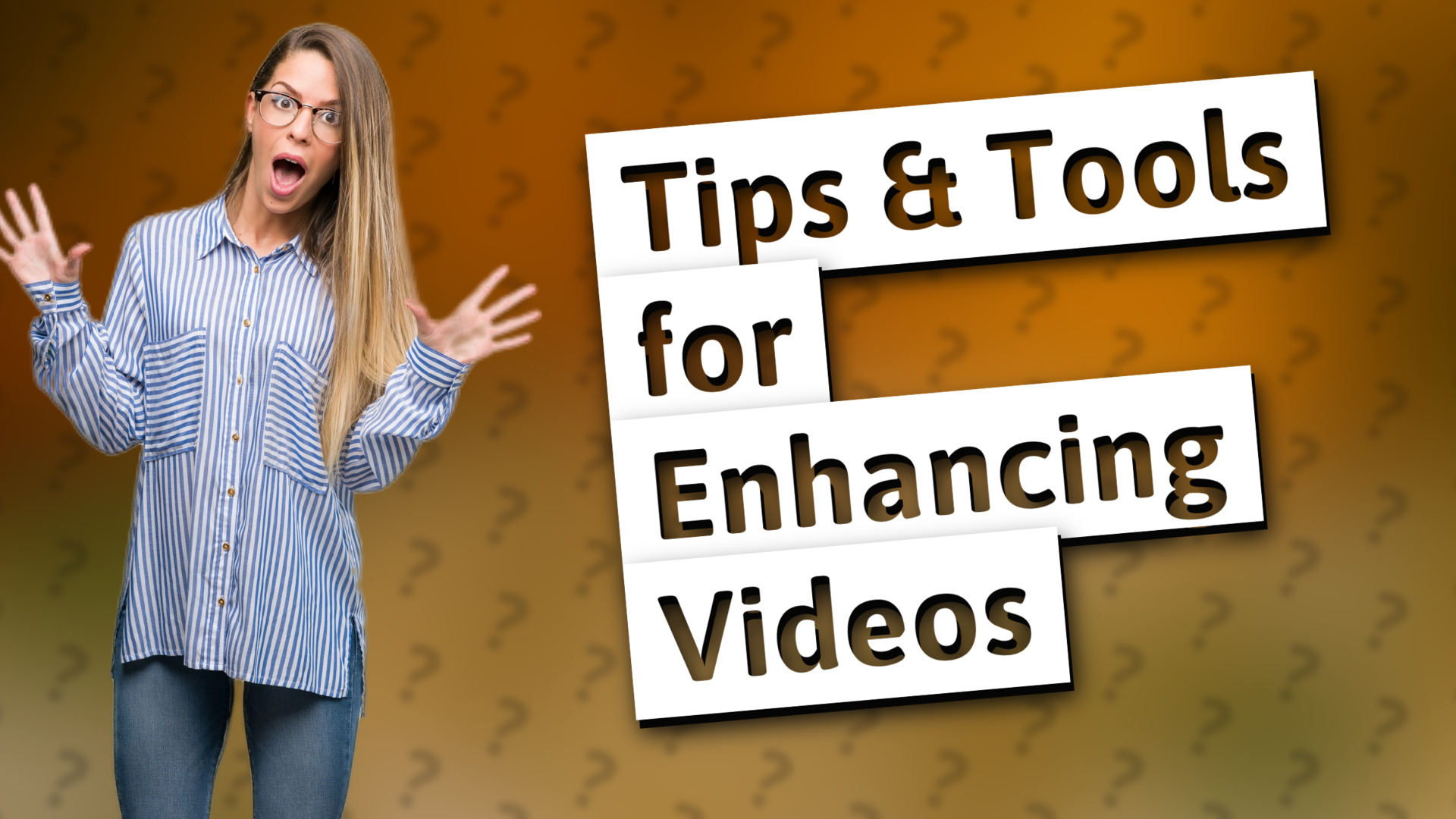 Tips & Tools for Enhancing Videos