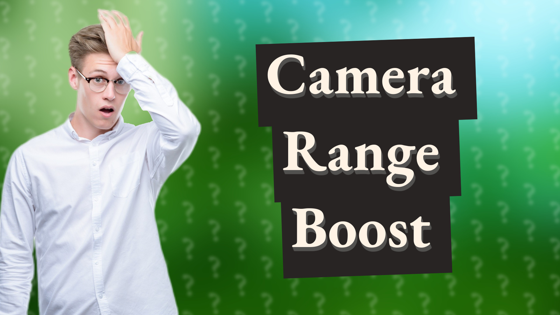 Camera Range Boost
