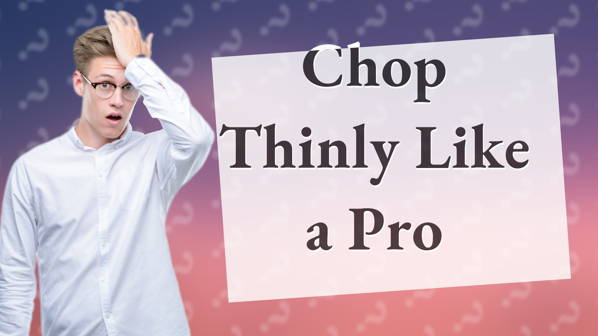 Chop Thinly Like a Pro