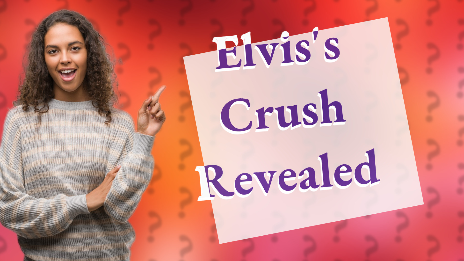 Elvis's Crush Revealed