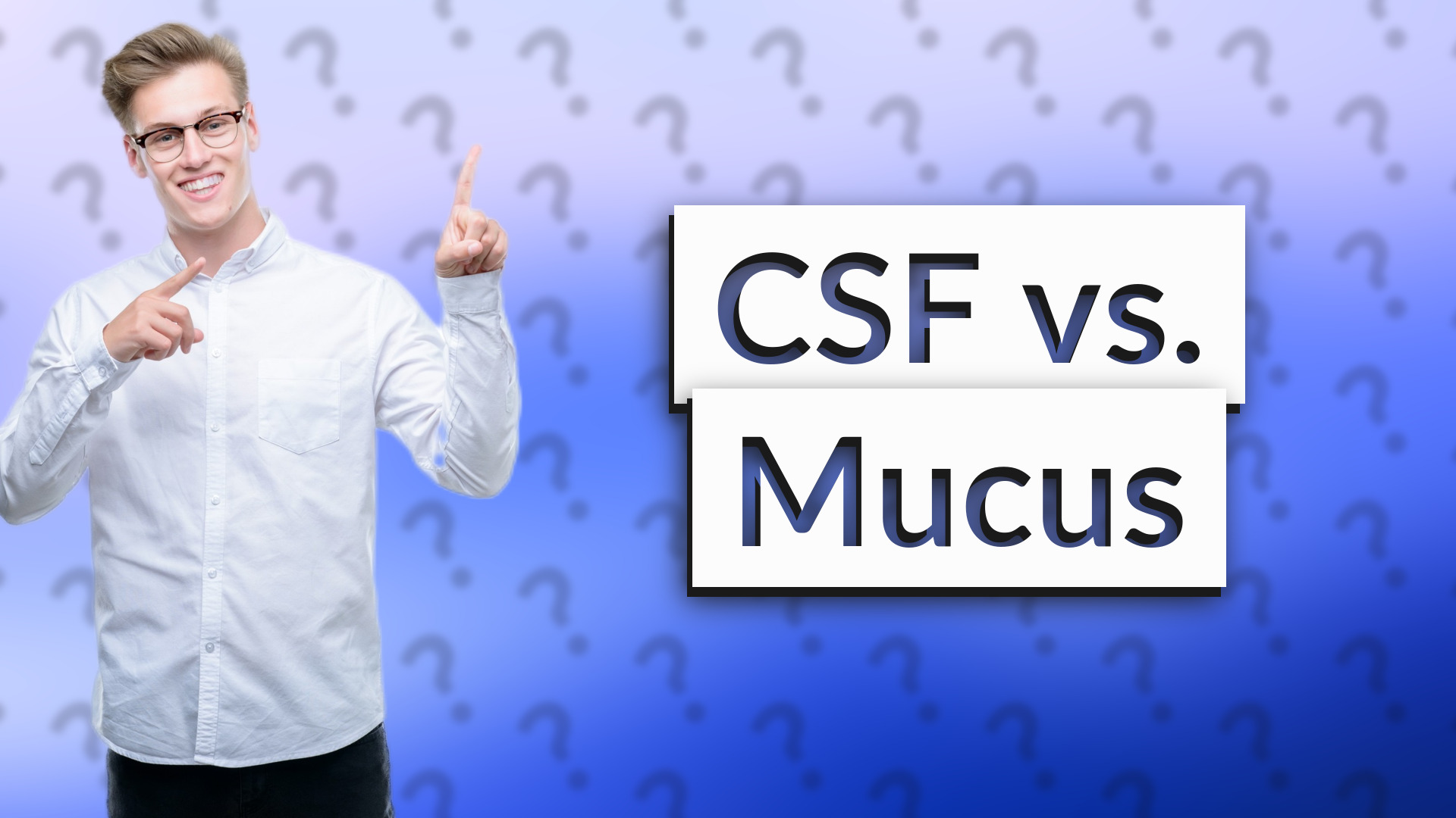 CSF vs. Mucus