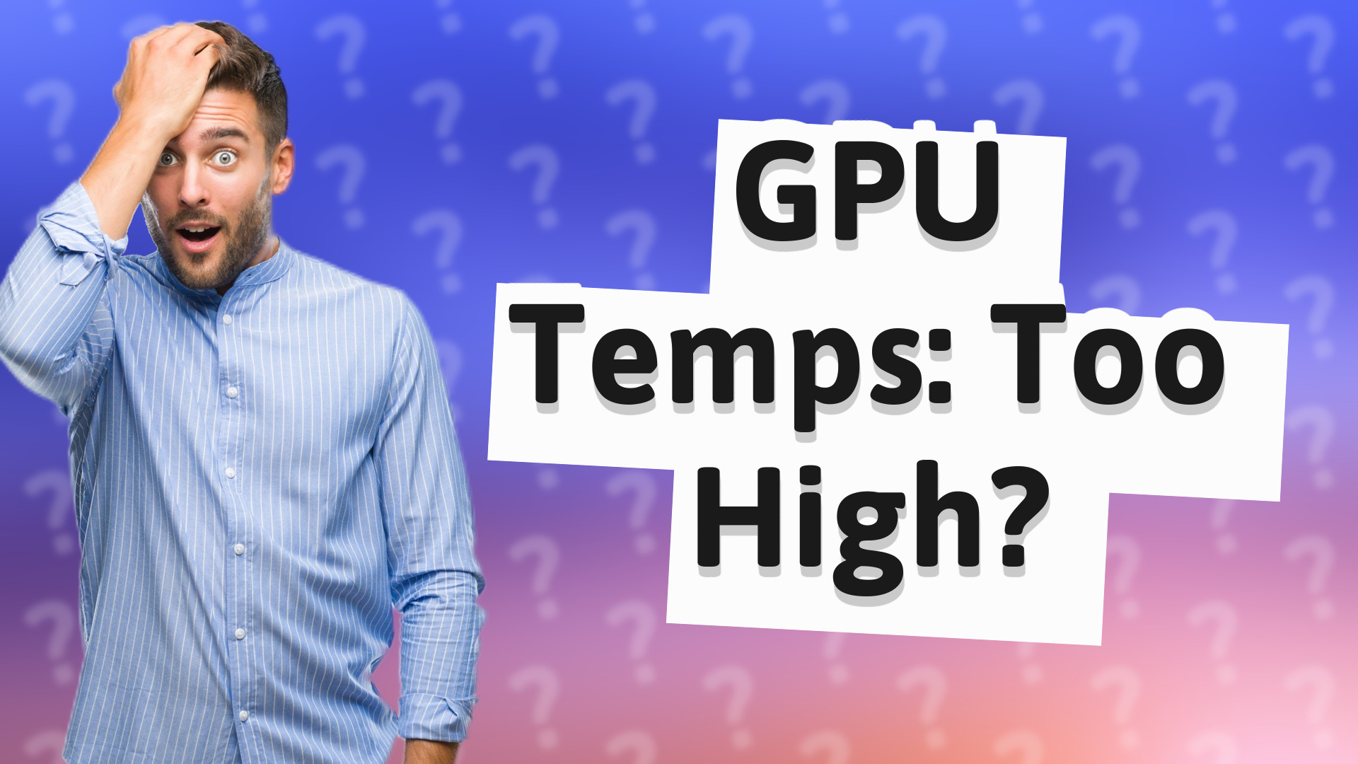 GPU Temps: Too High?