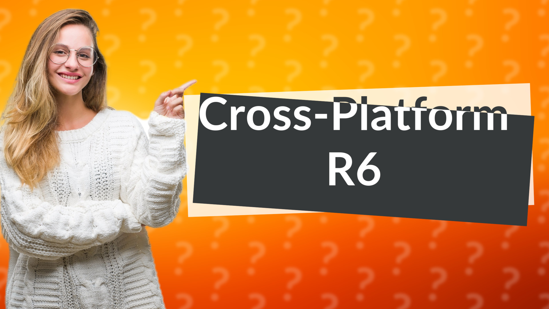 Cross-Platform R6