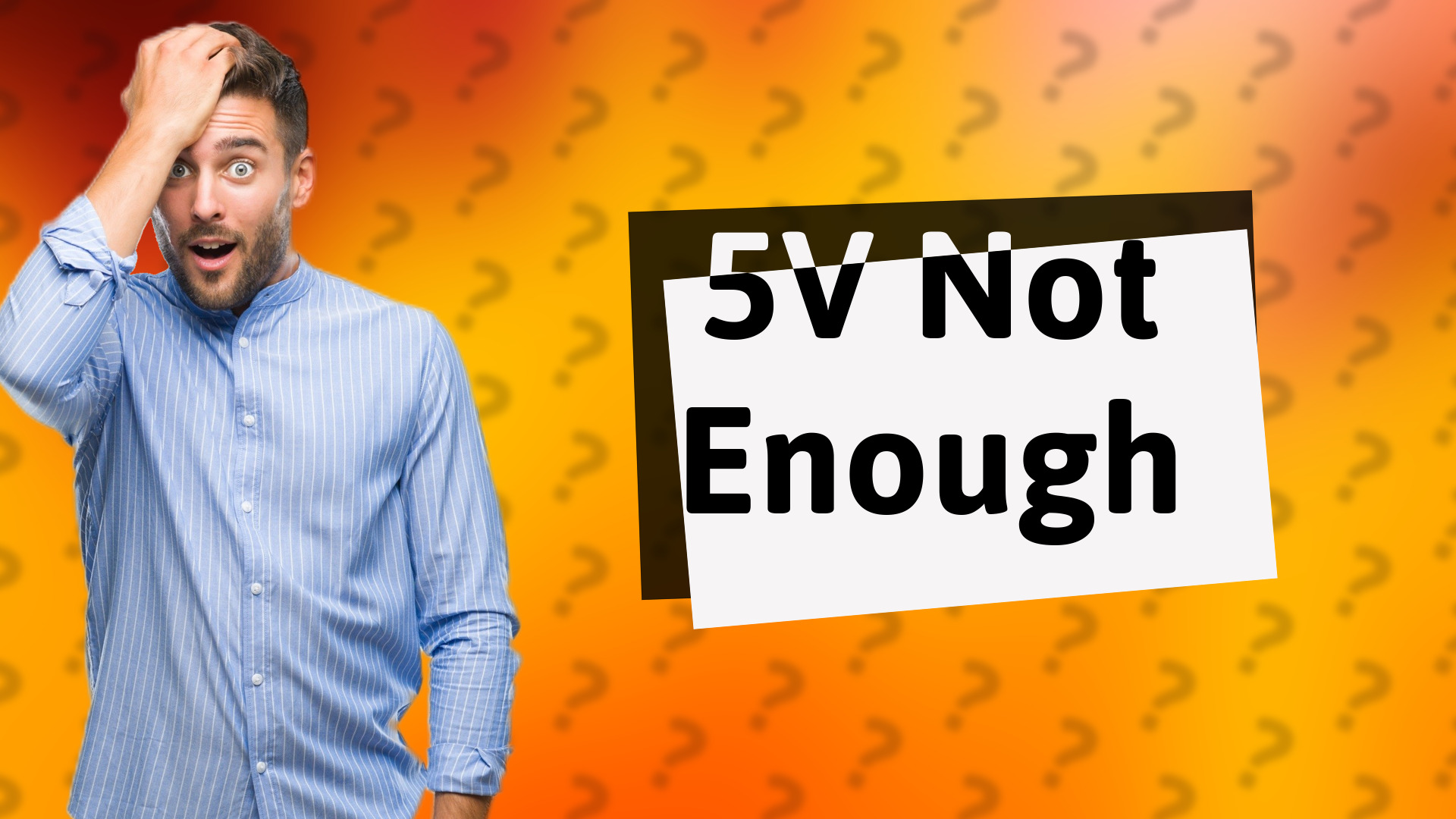 5V Not Enough