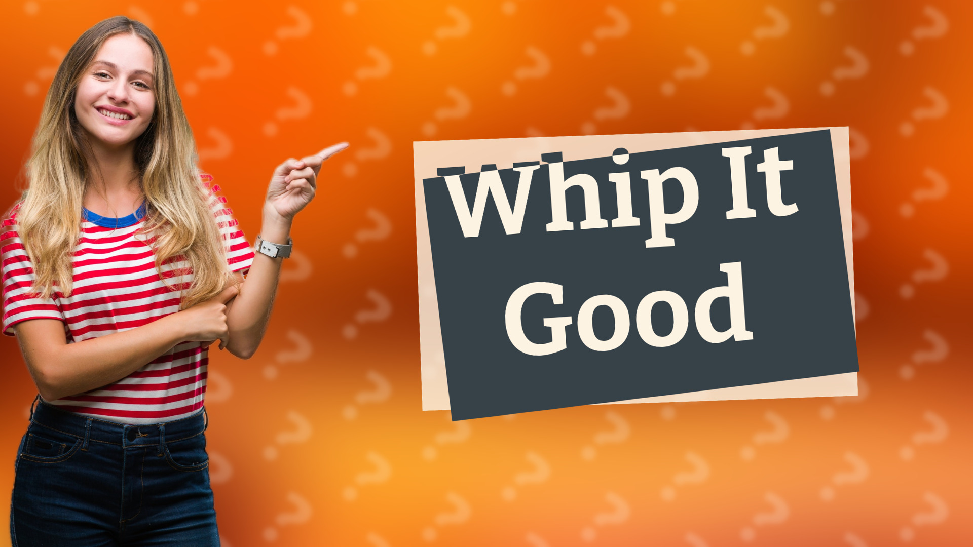 Whip It Good