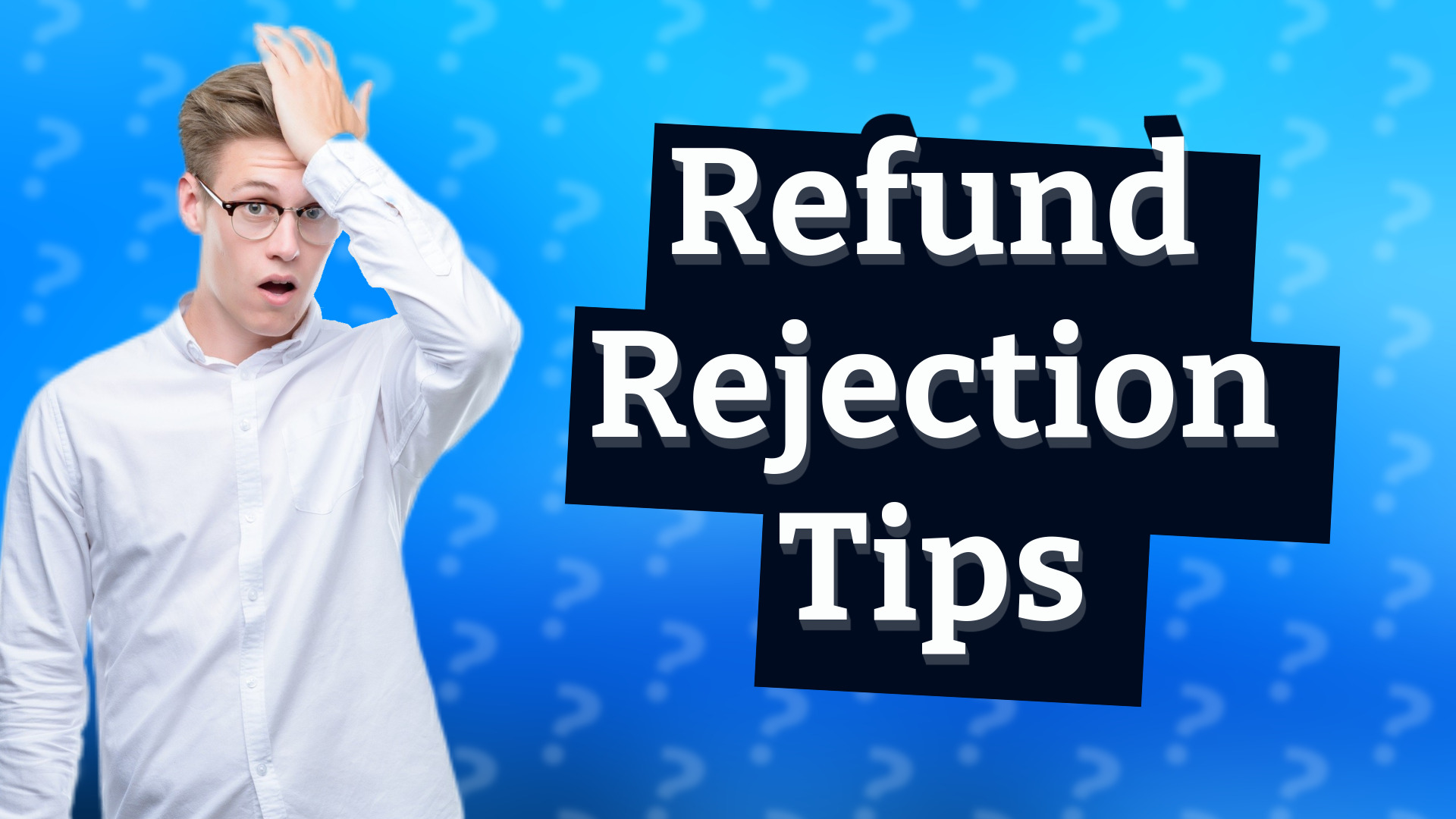 Refund Rejection Tips
