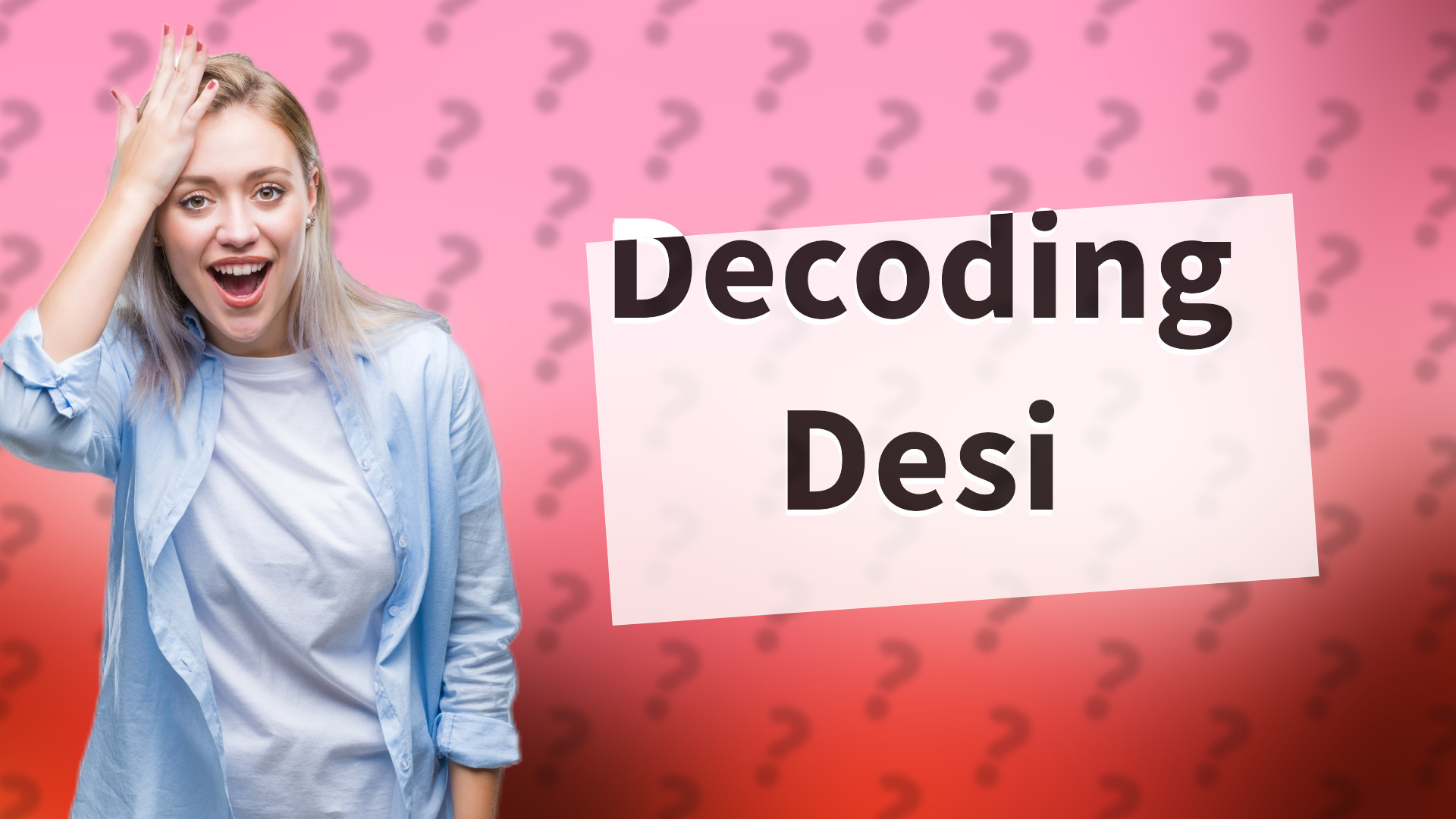 Decoding Desi