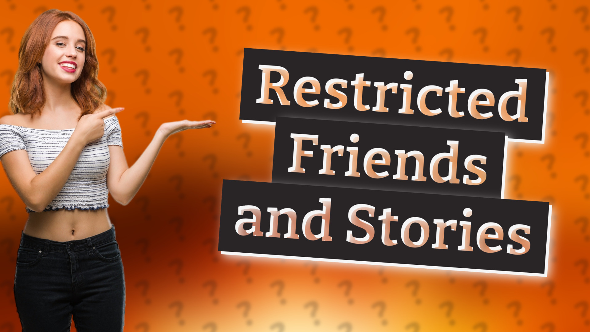 Restricted Friends and Stories