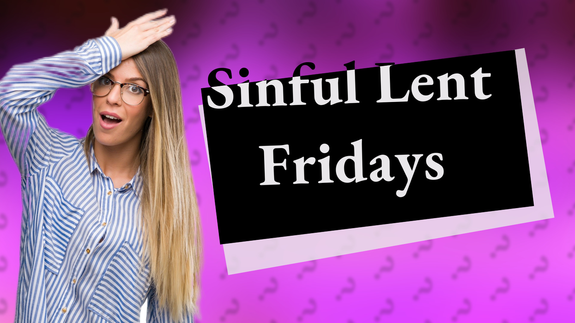Sinful Lent Fridays