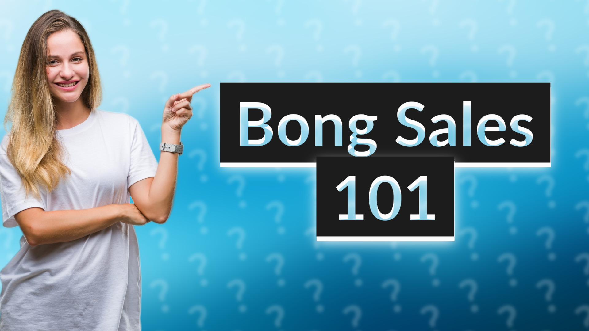Bong Sales 101