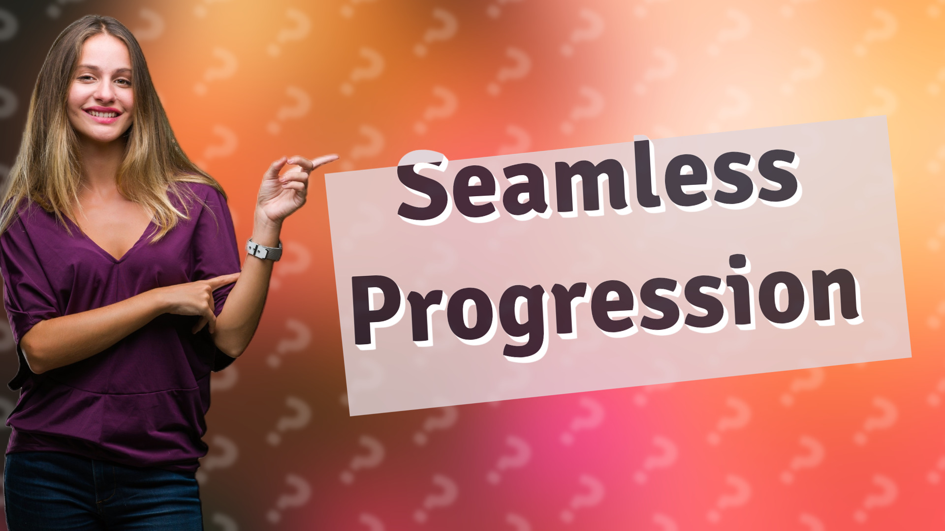 Seamless Progression