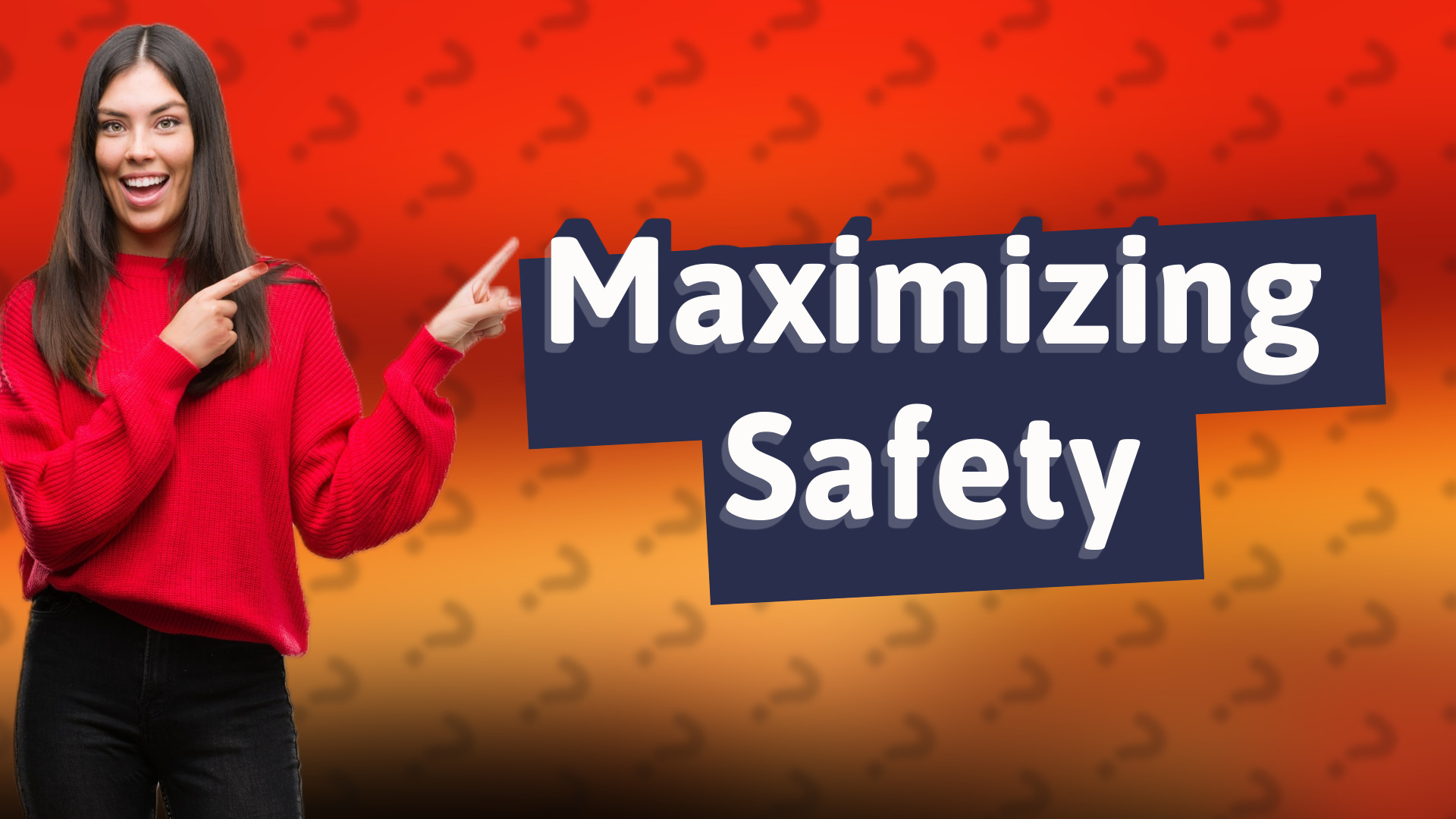 Maximizing Safety