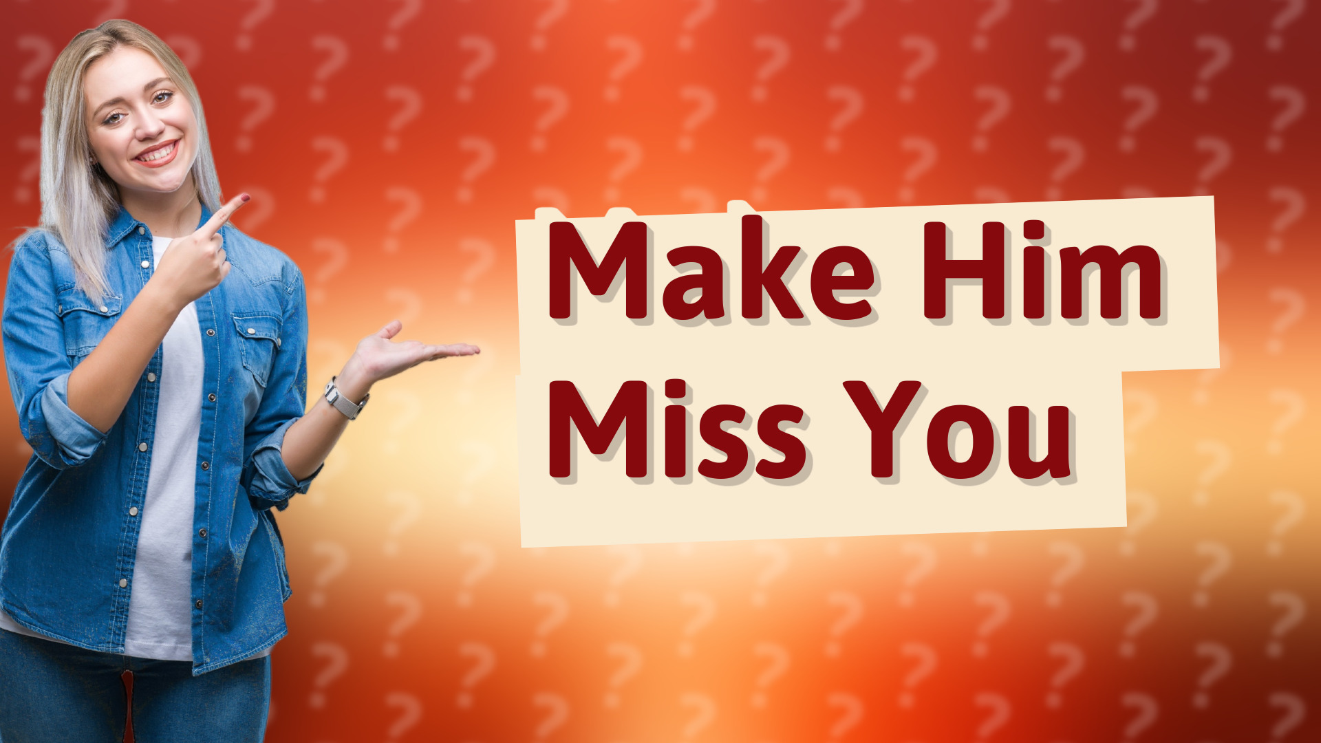Make Him Miss You