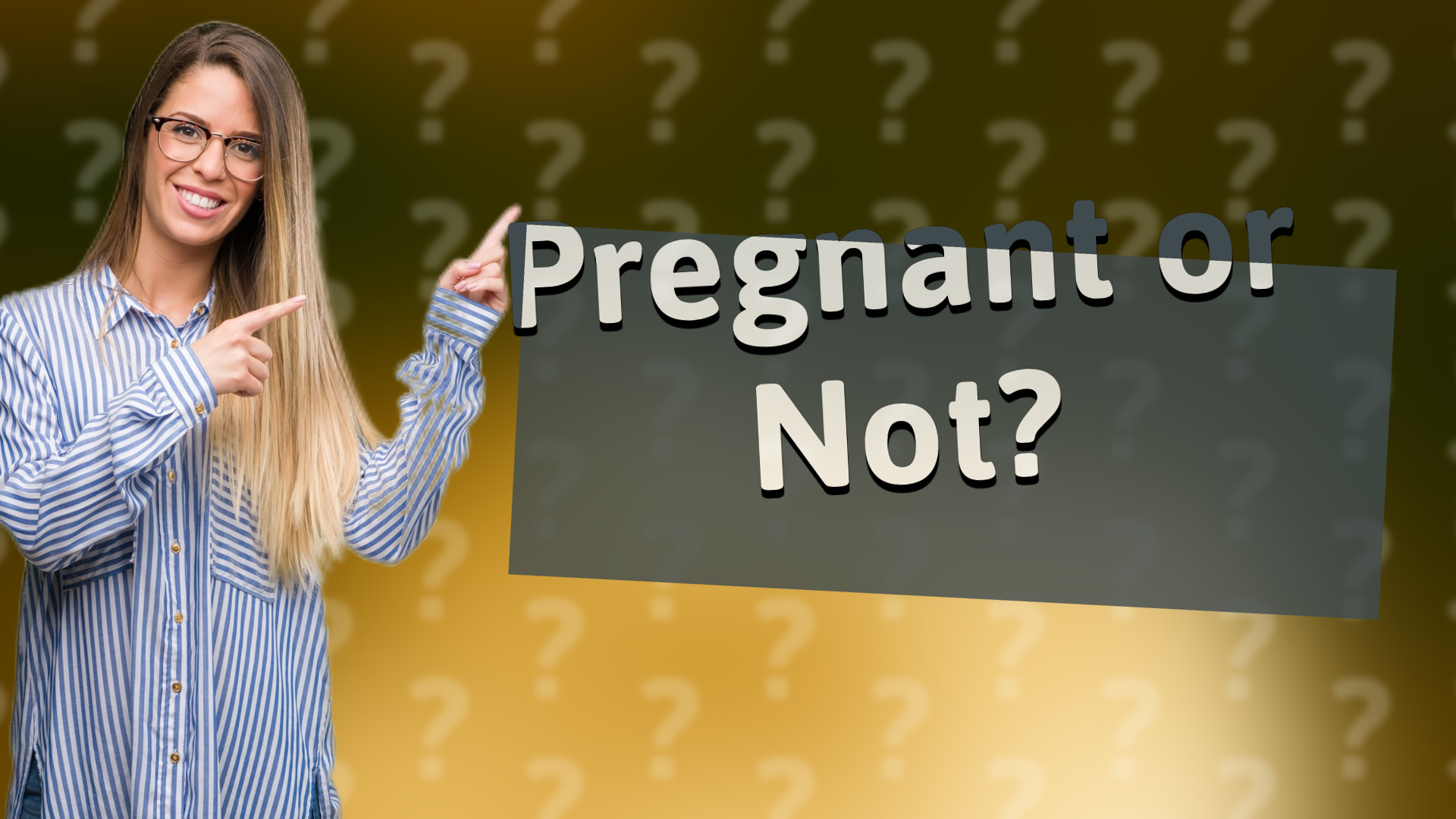Pregnant or Not?