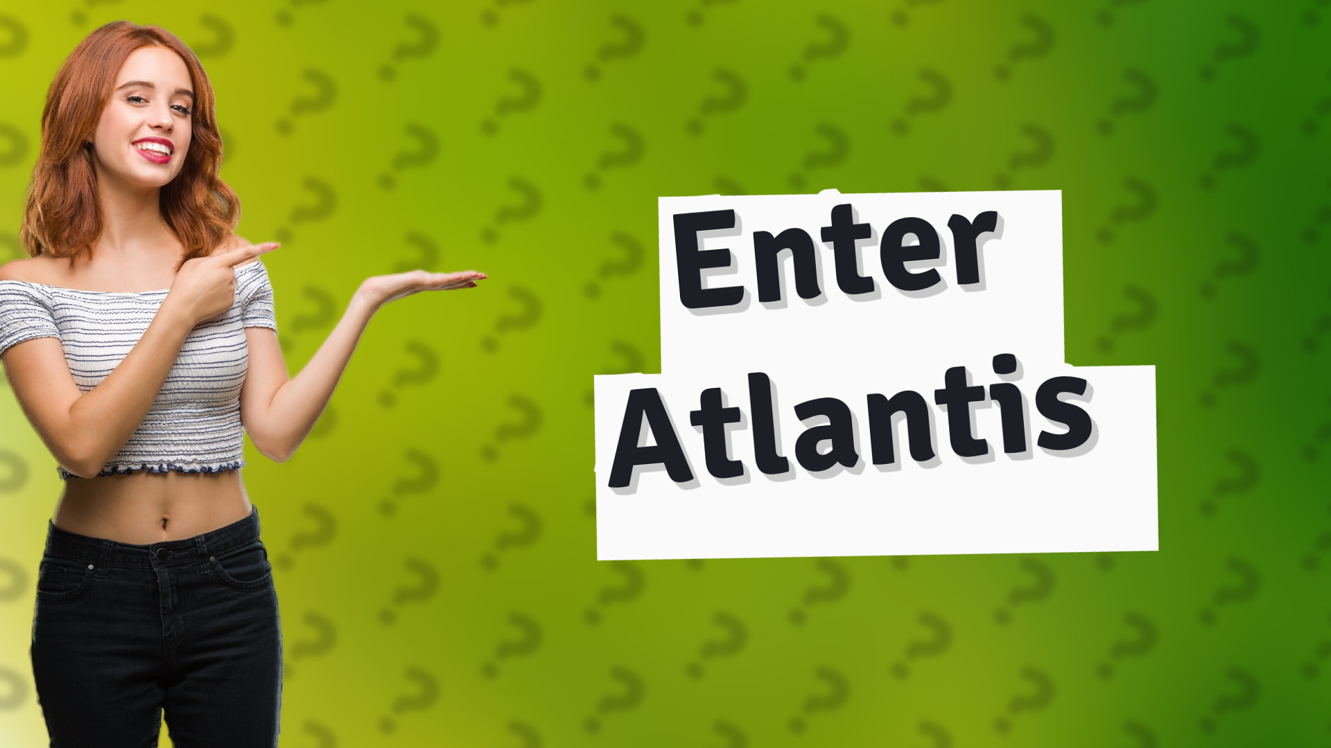 Enter Atlantis