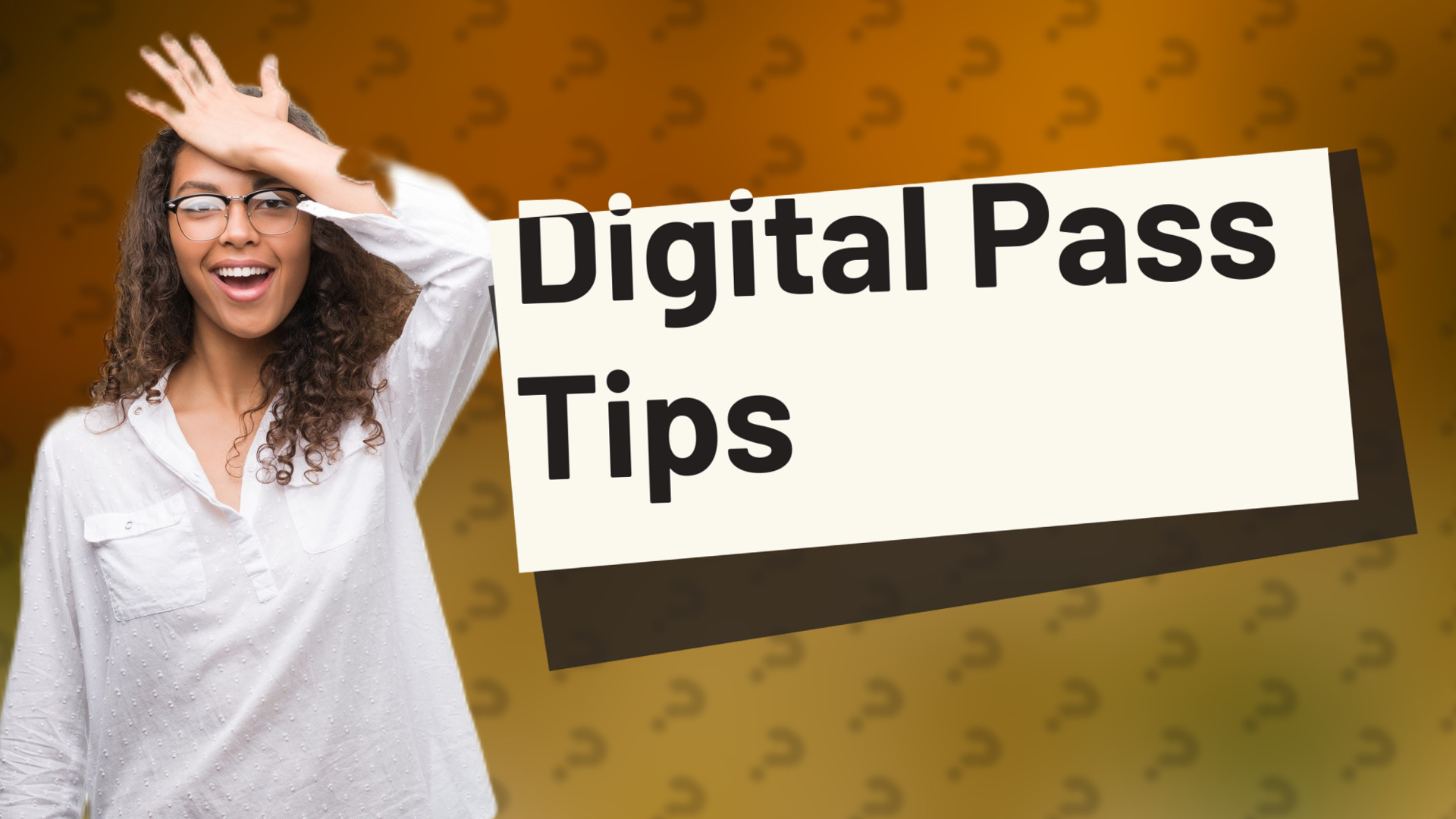 Digital Pass Tips