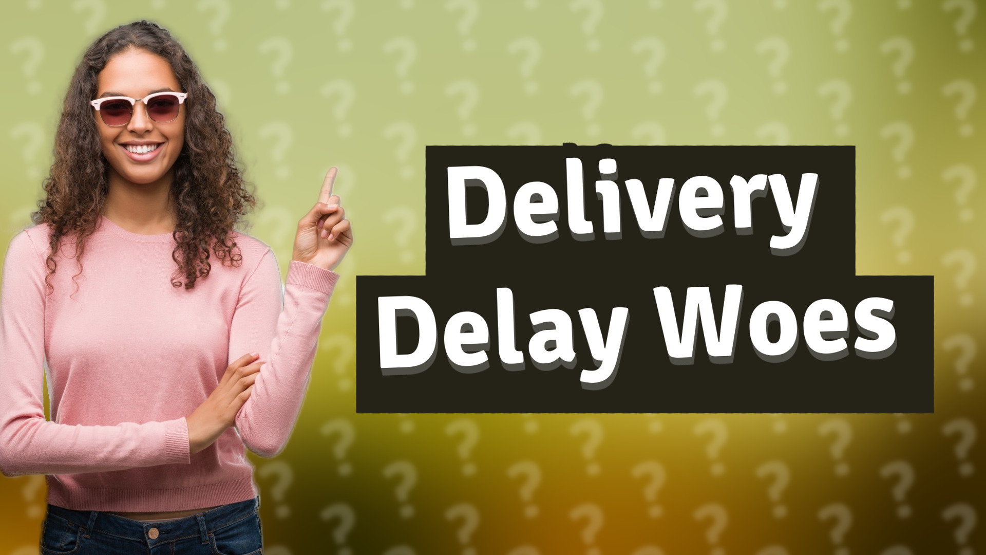 Delivery Delay Woes