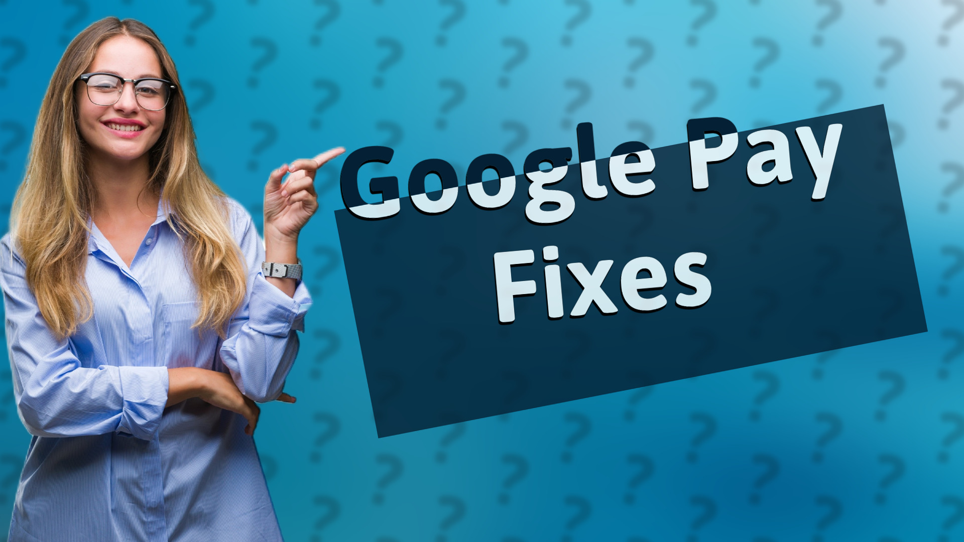 Google Pay Fixes