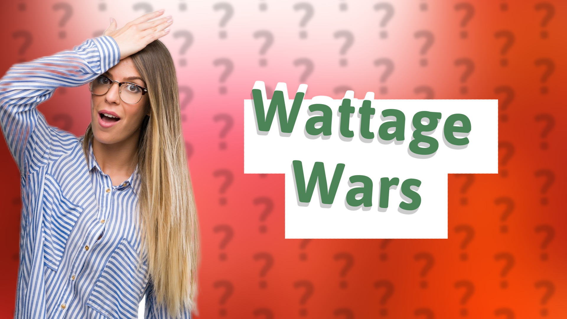 Wattage Wars