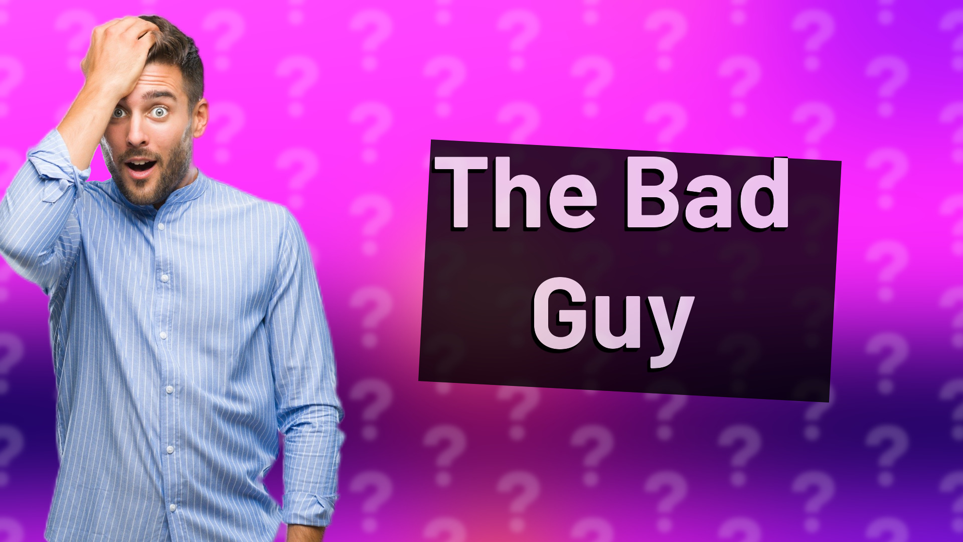 The Bad Guy