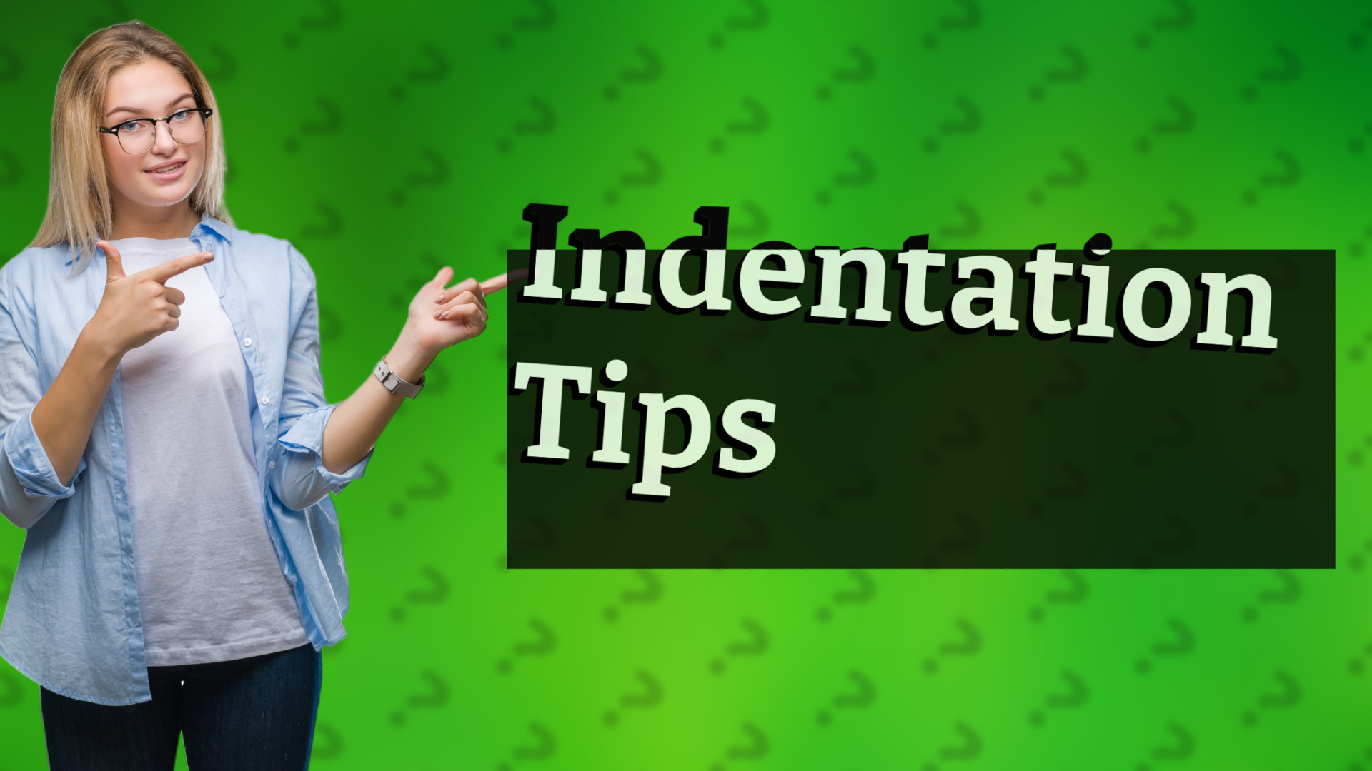 Indentation Tips