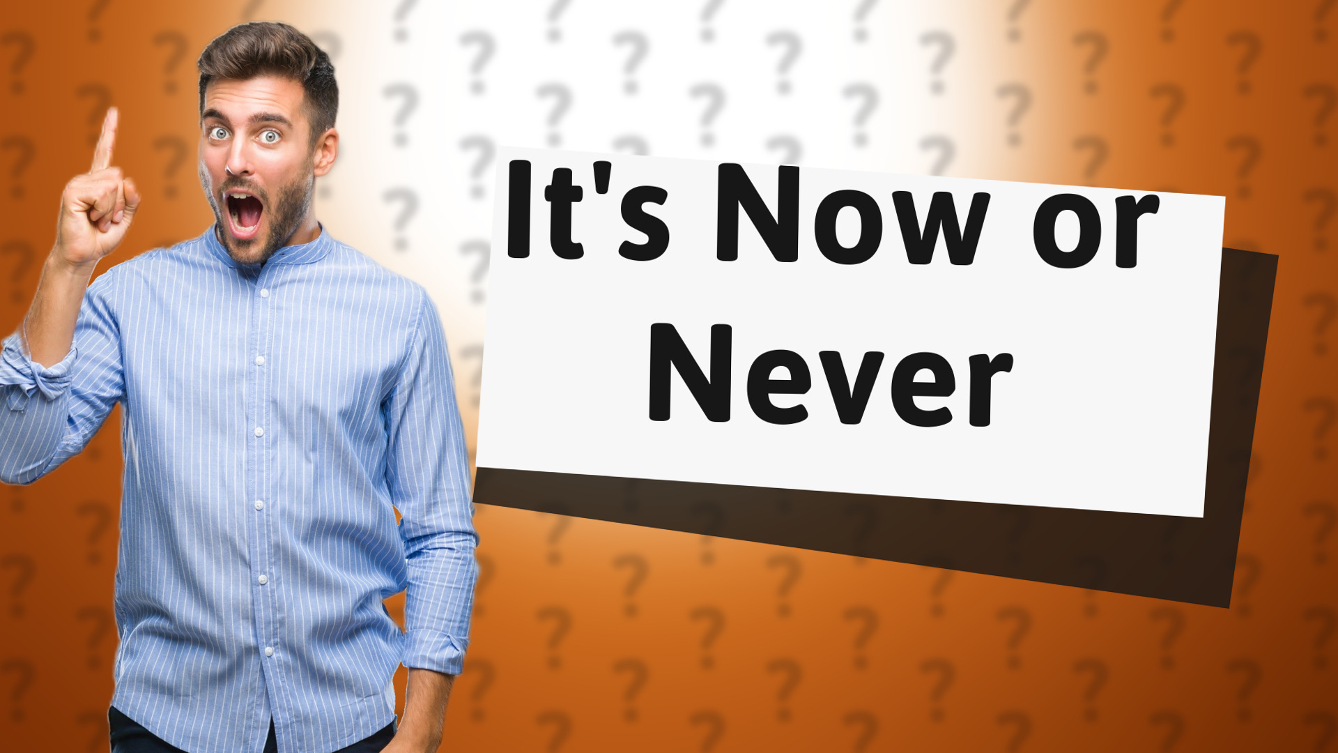 It's Now or Never
