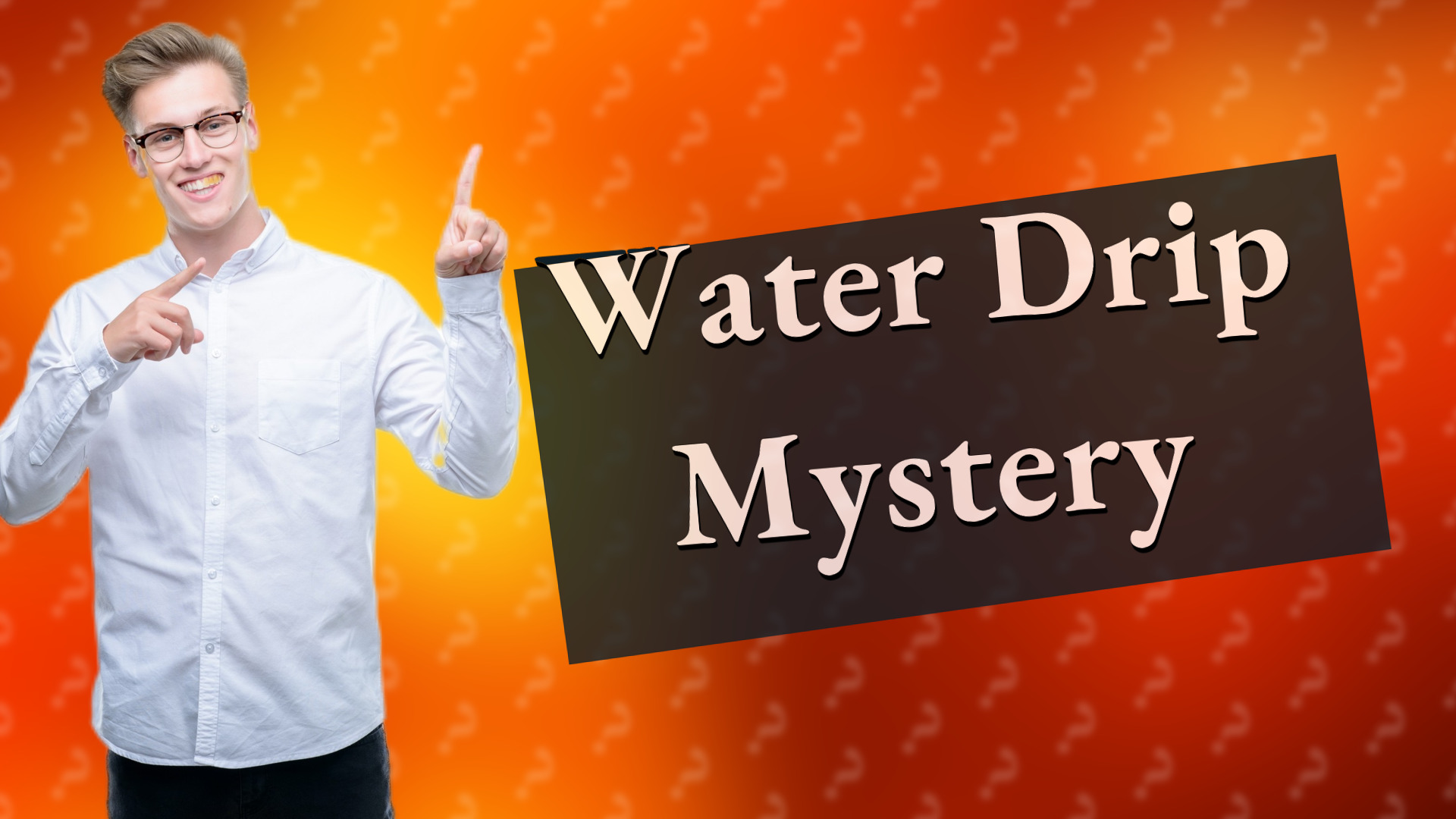 Water Drip Mystery