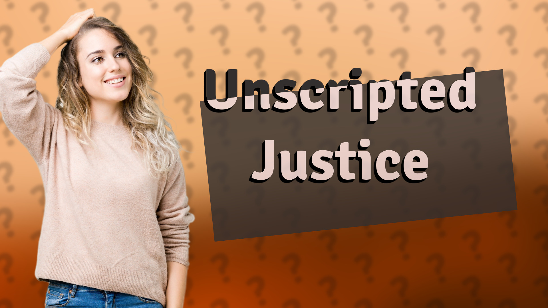 Unscripted Justice