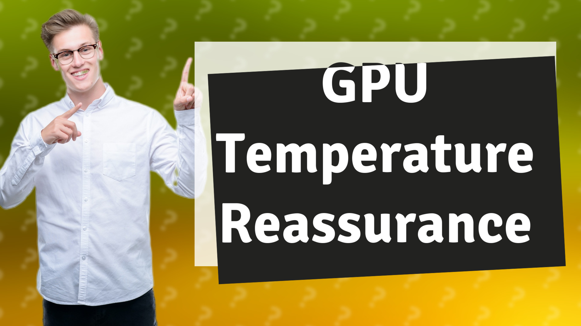 GPU Temperature Reassurance