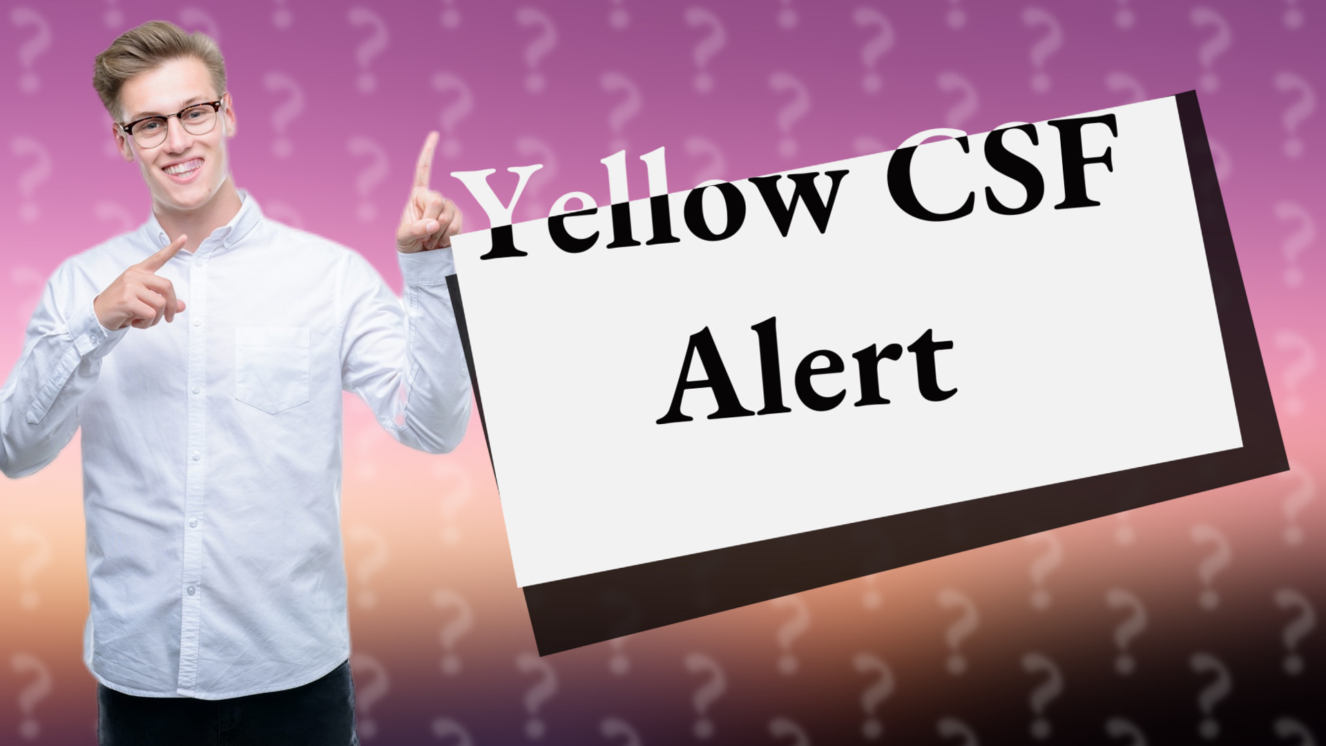 Yellow CSF Alert