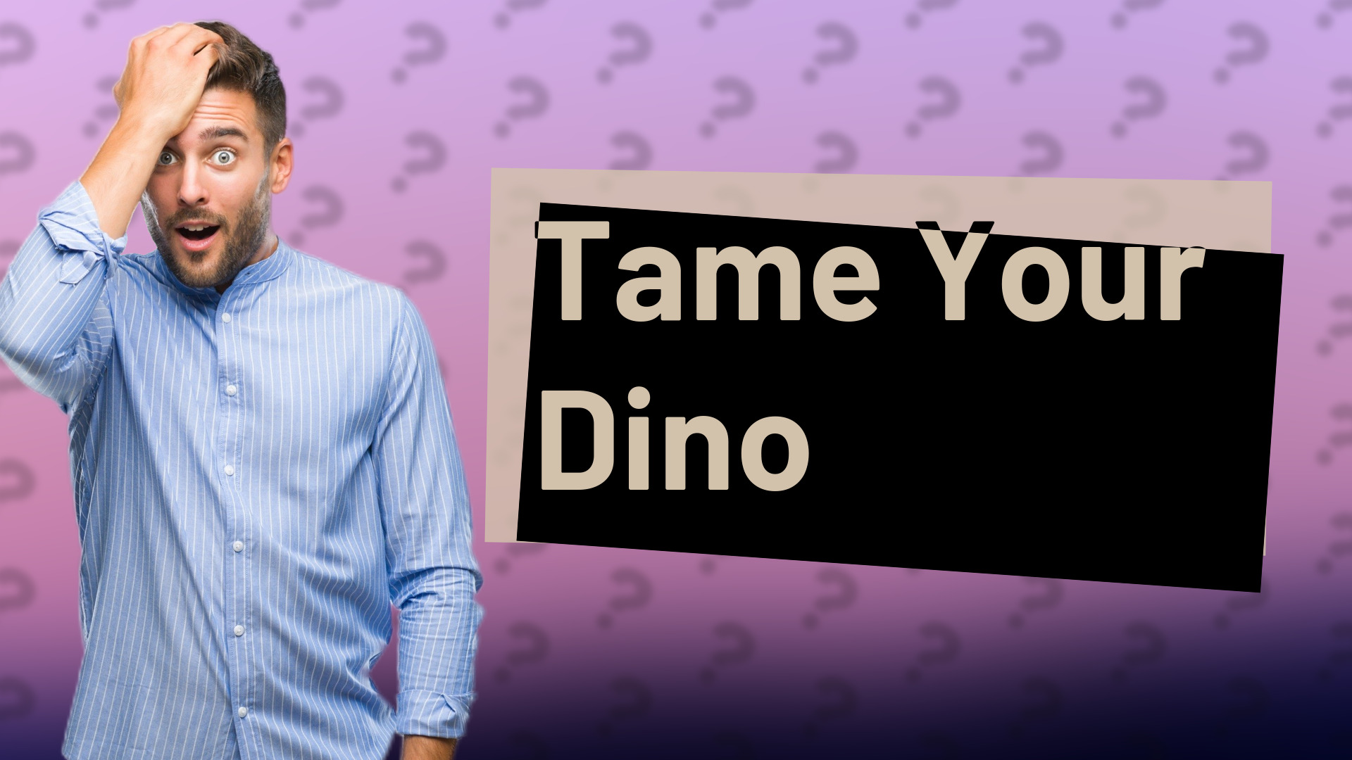 Tame Your Dino