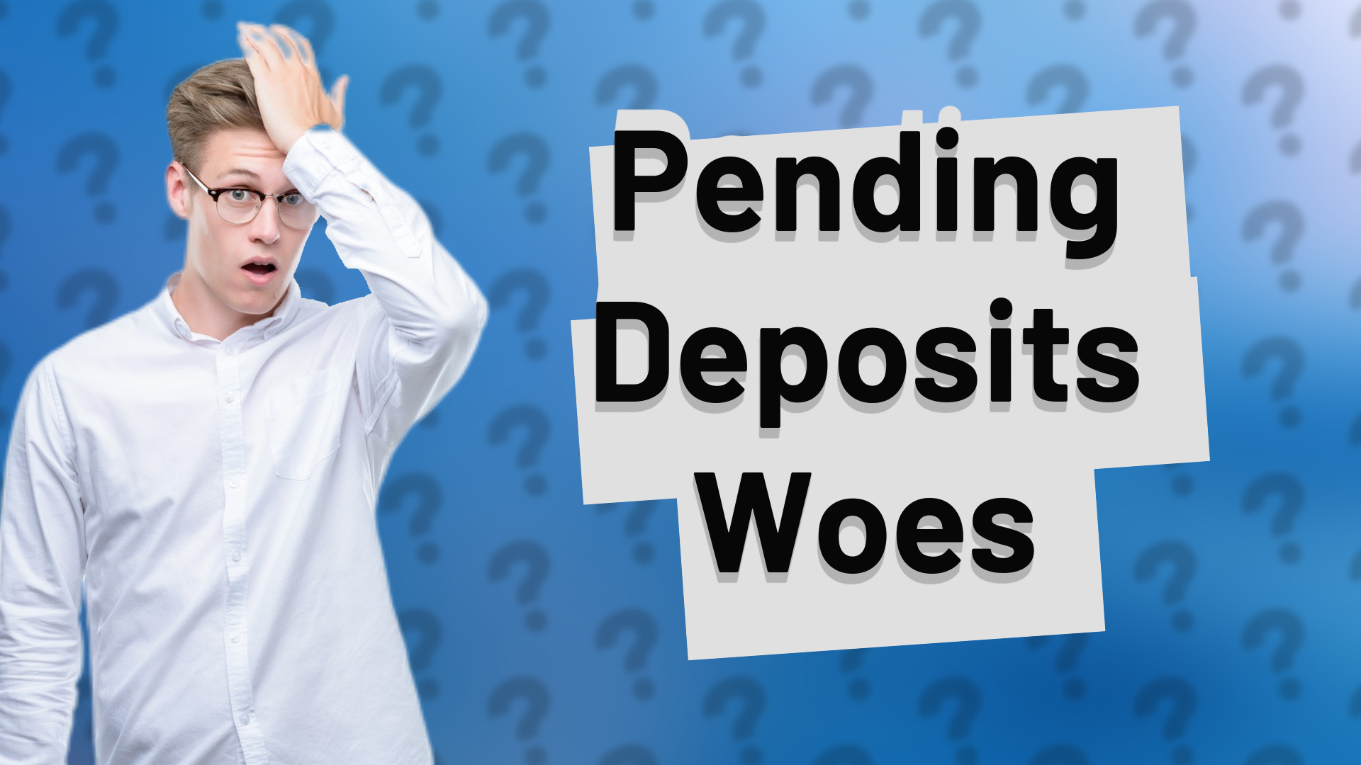 Pending Deposits Woes