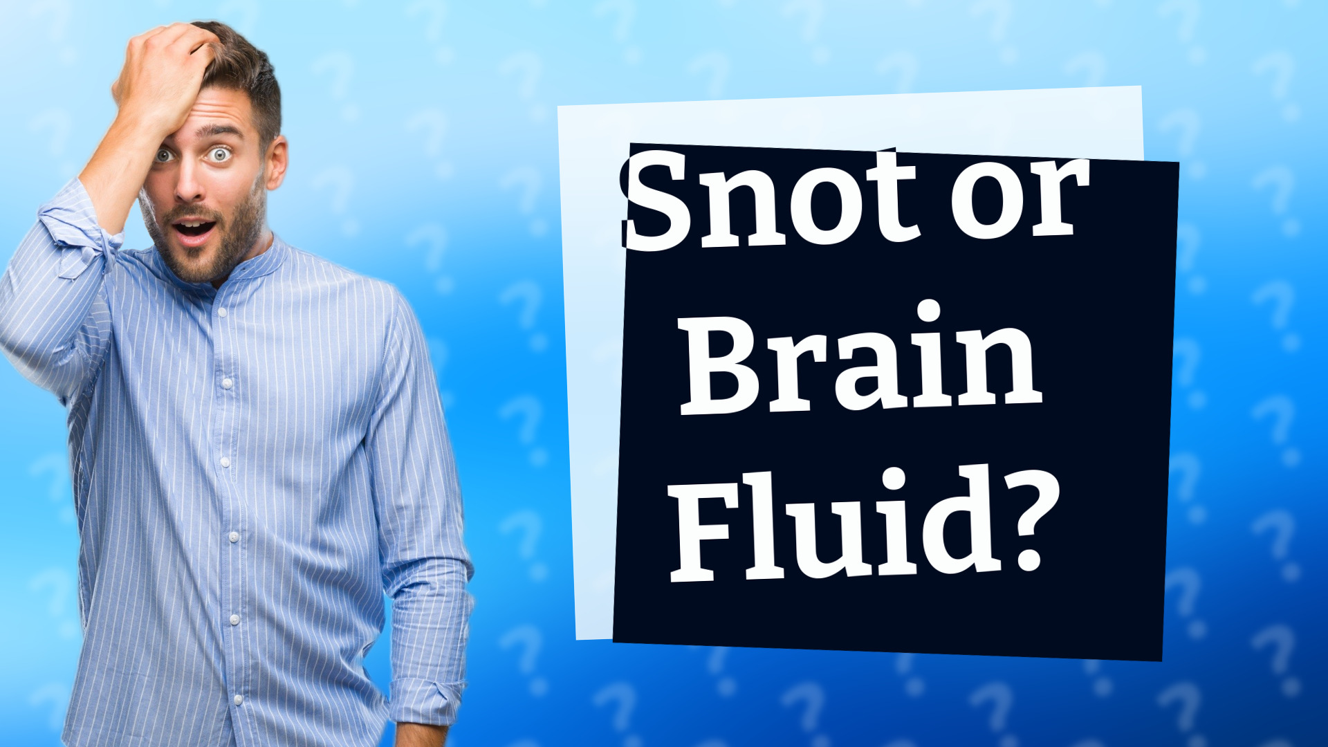 Snot or Brain Fluid?