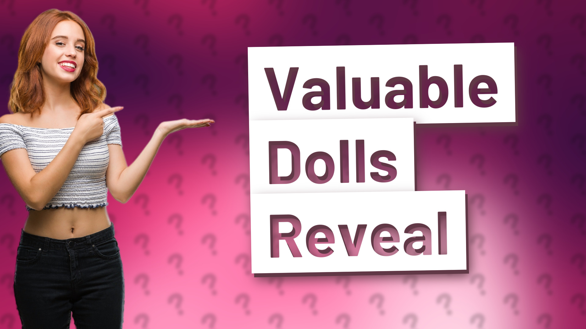 Valuable Dolls Reveal