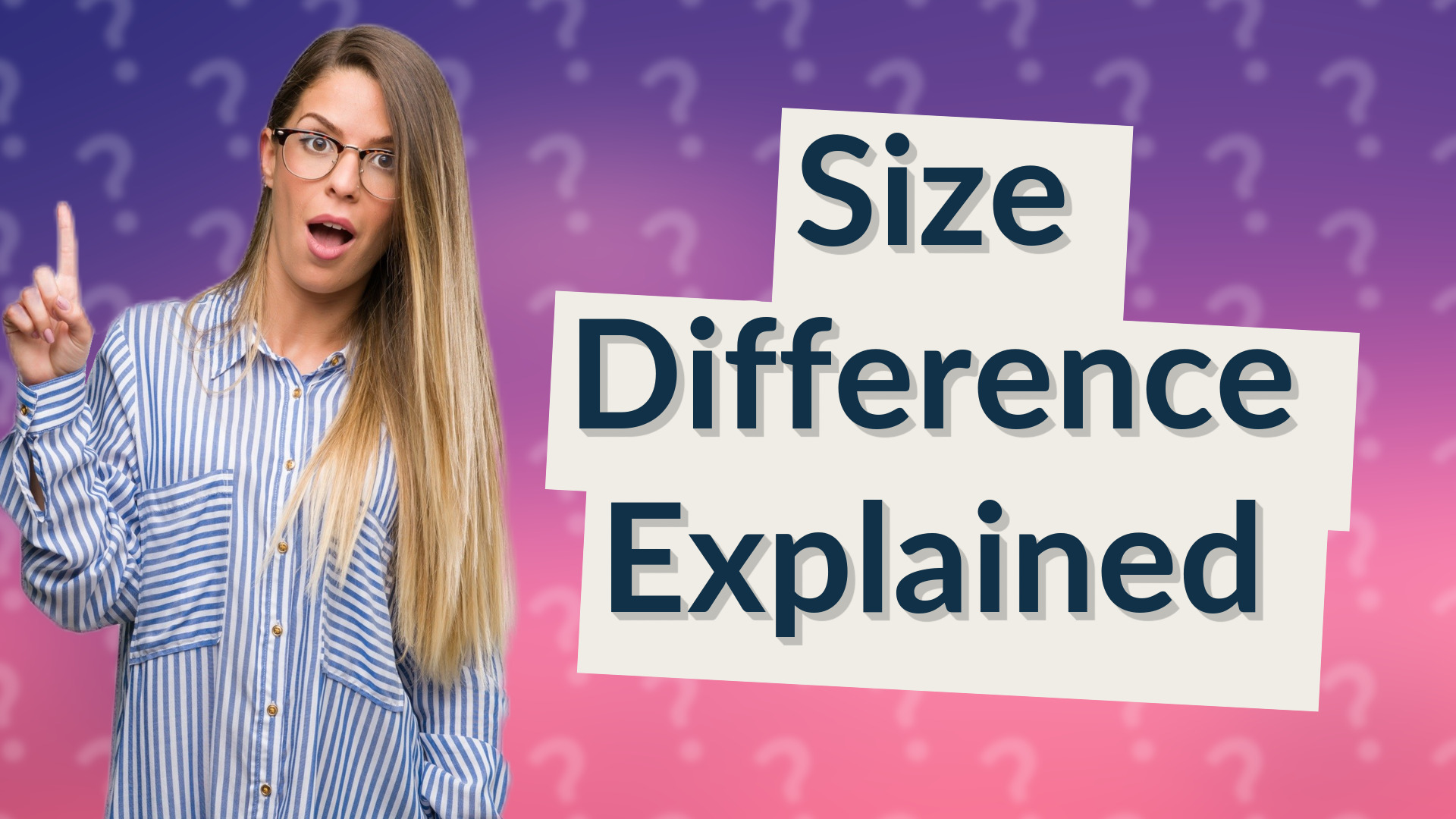 Size Difference Explained