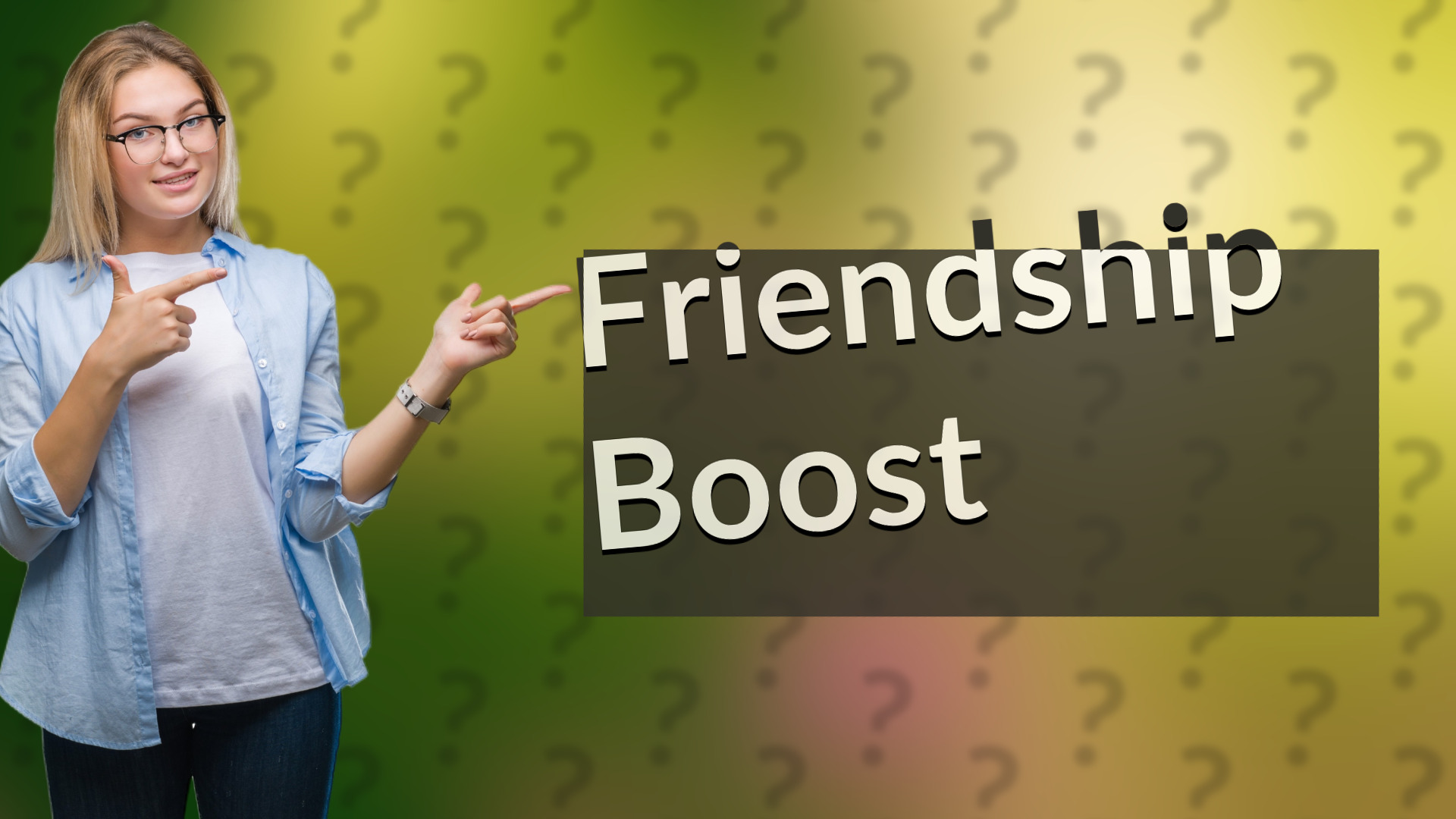 Friendship Boost