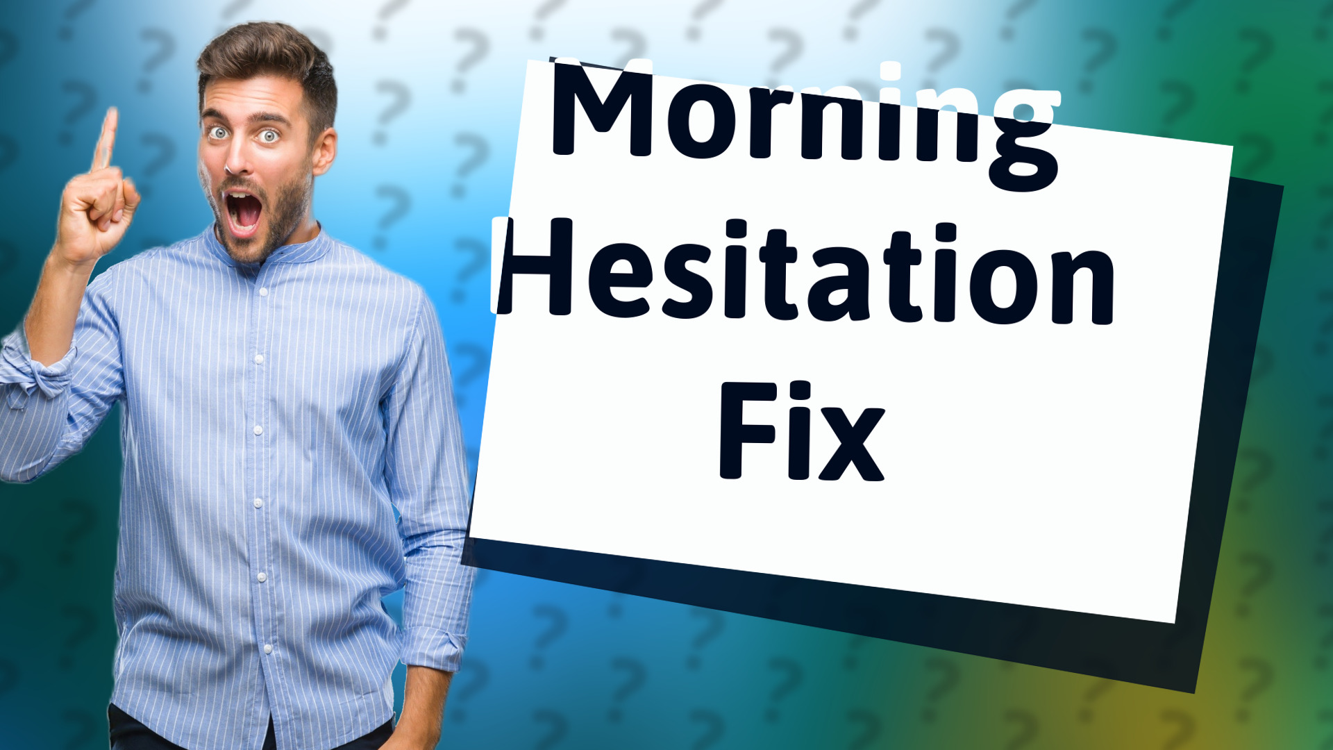 Morning Hesitation Fix
