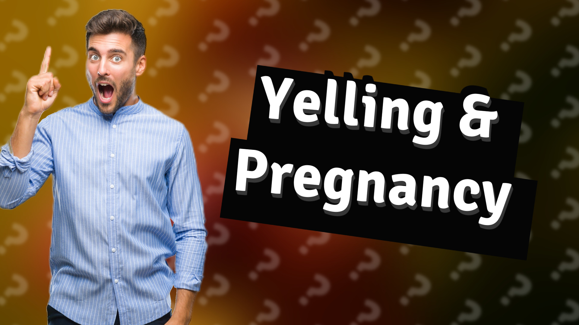 Yelling & Pregnancy