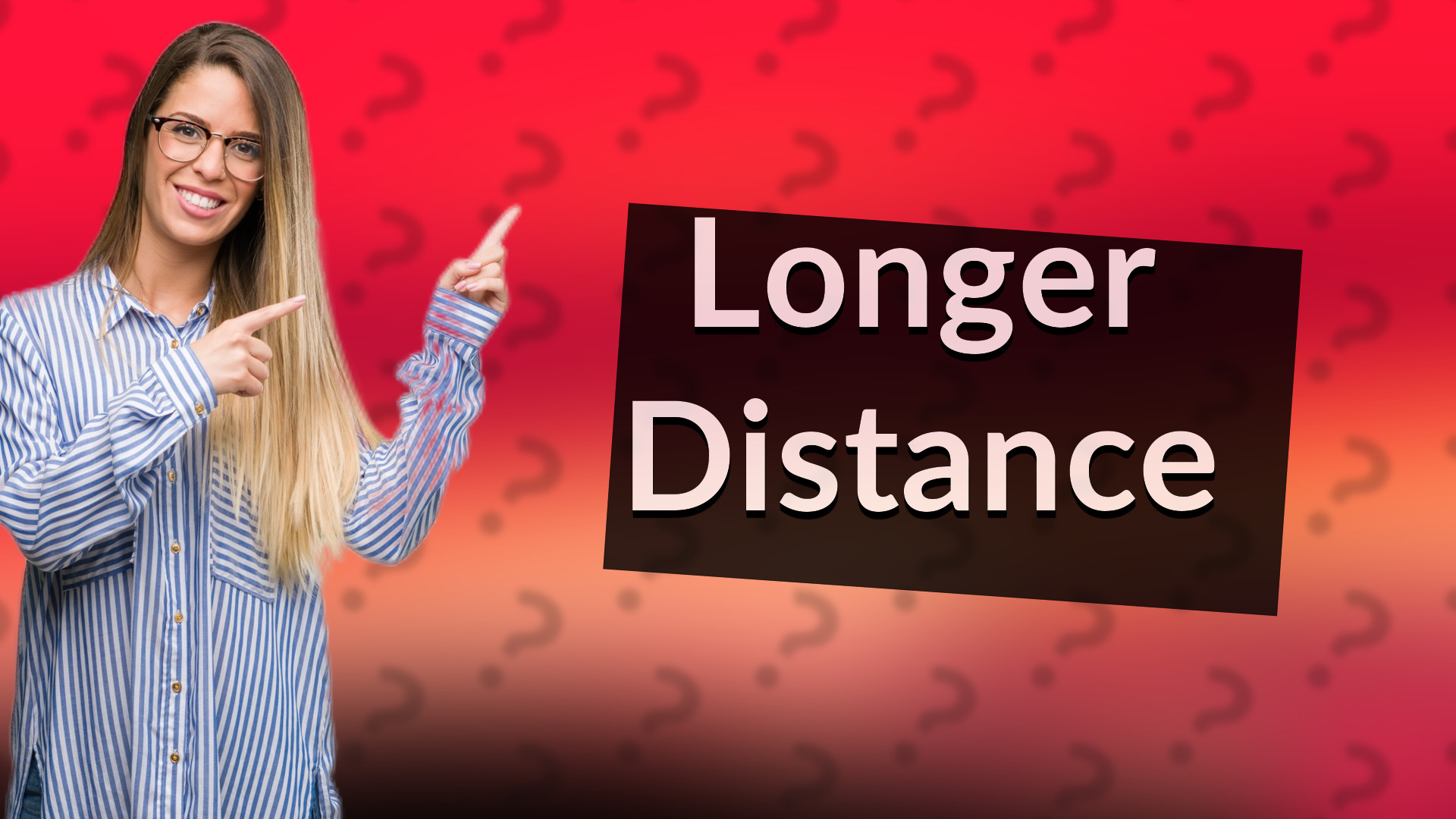 Longer Distance