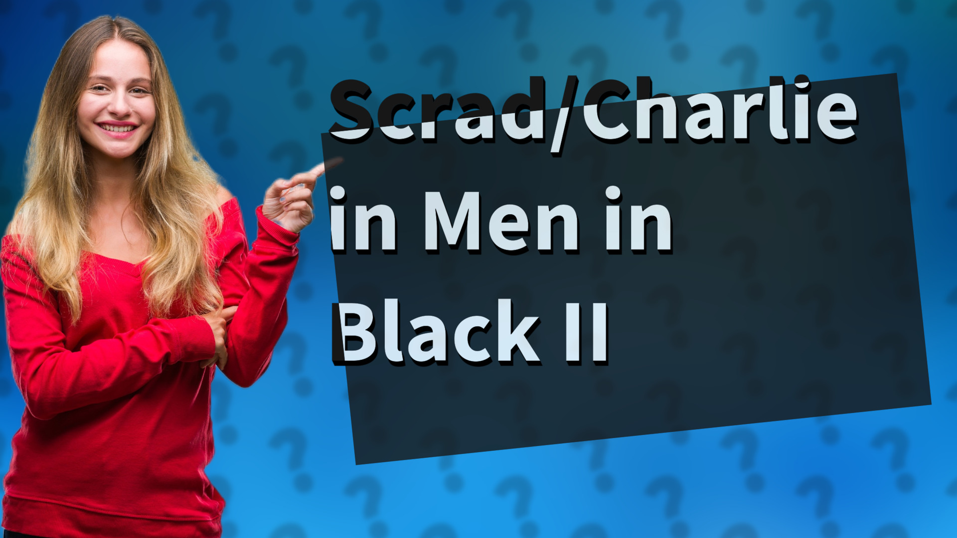 Scrad/Charlie in Men in Black II