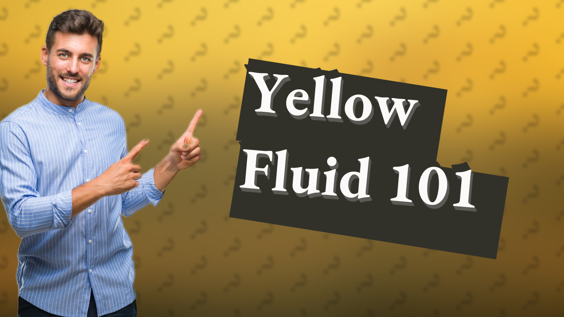 Yellow Fluid 101