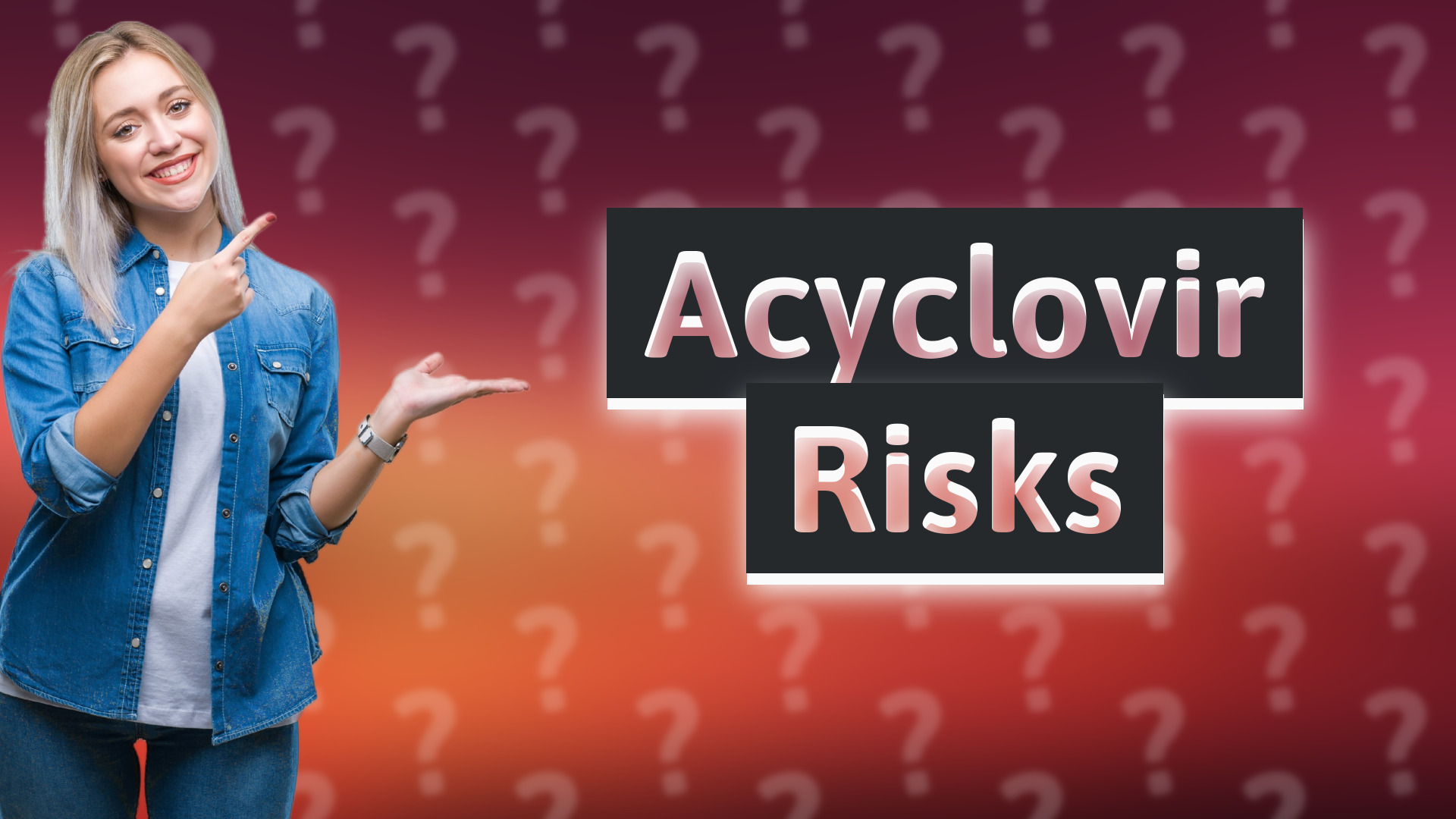Acyclovir Risks