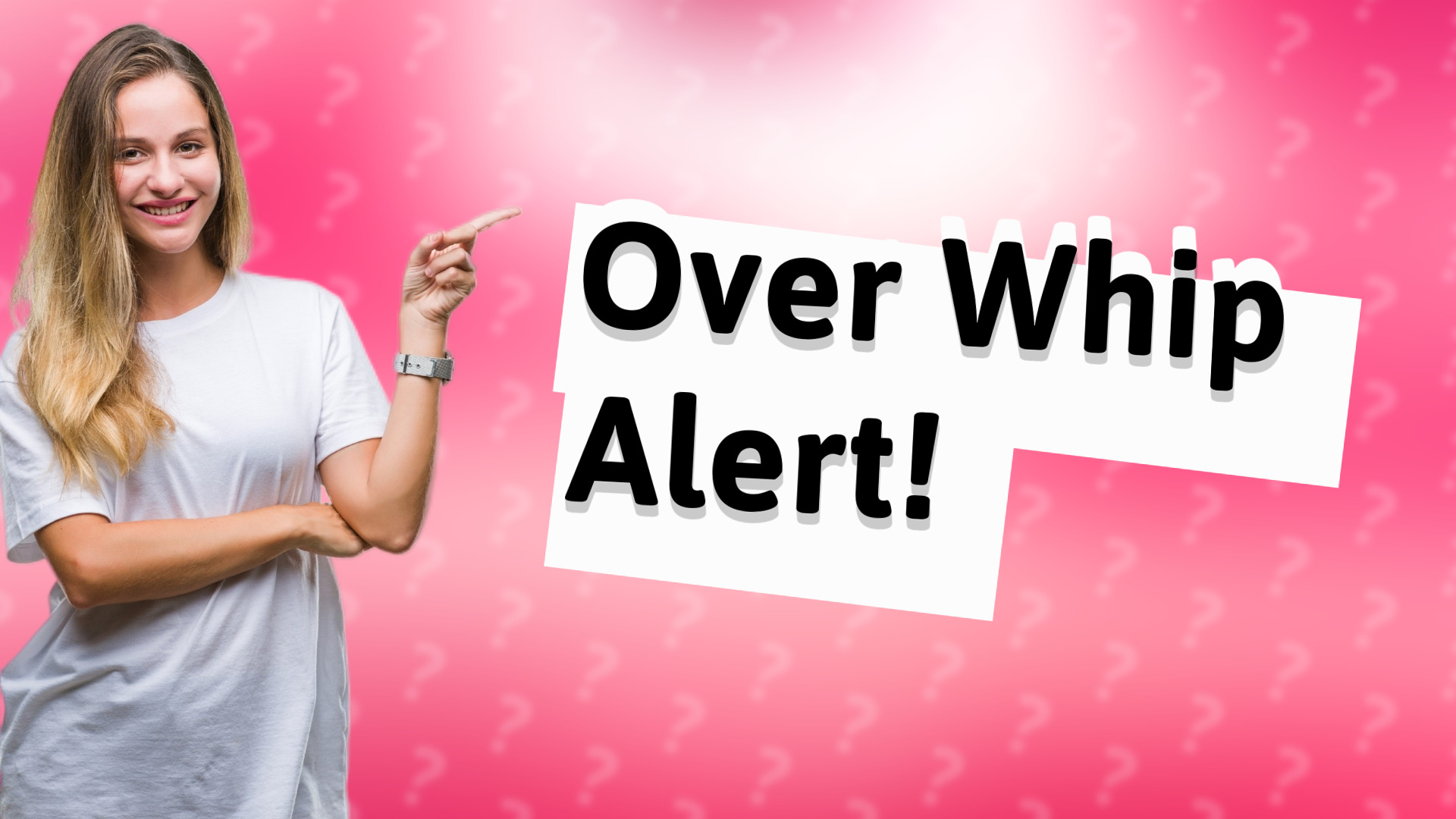 Over Whip Alert!