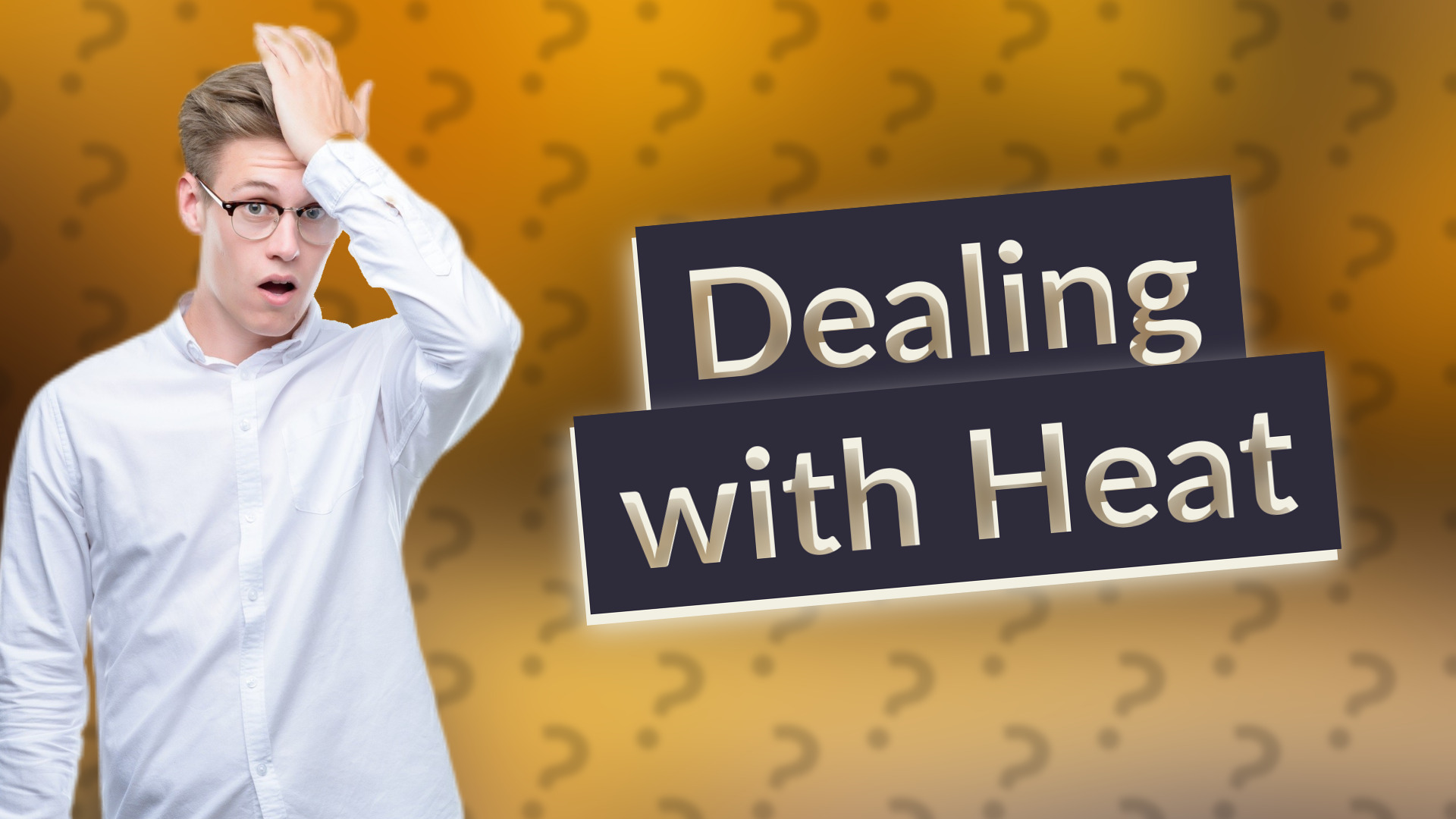 Dealing with Heat