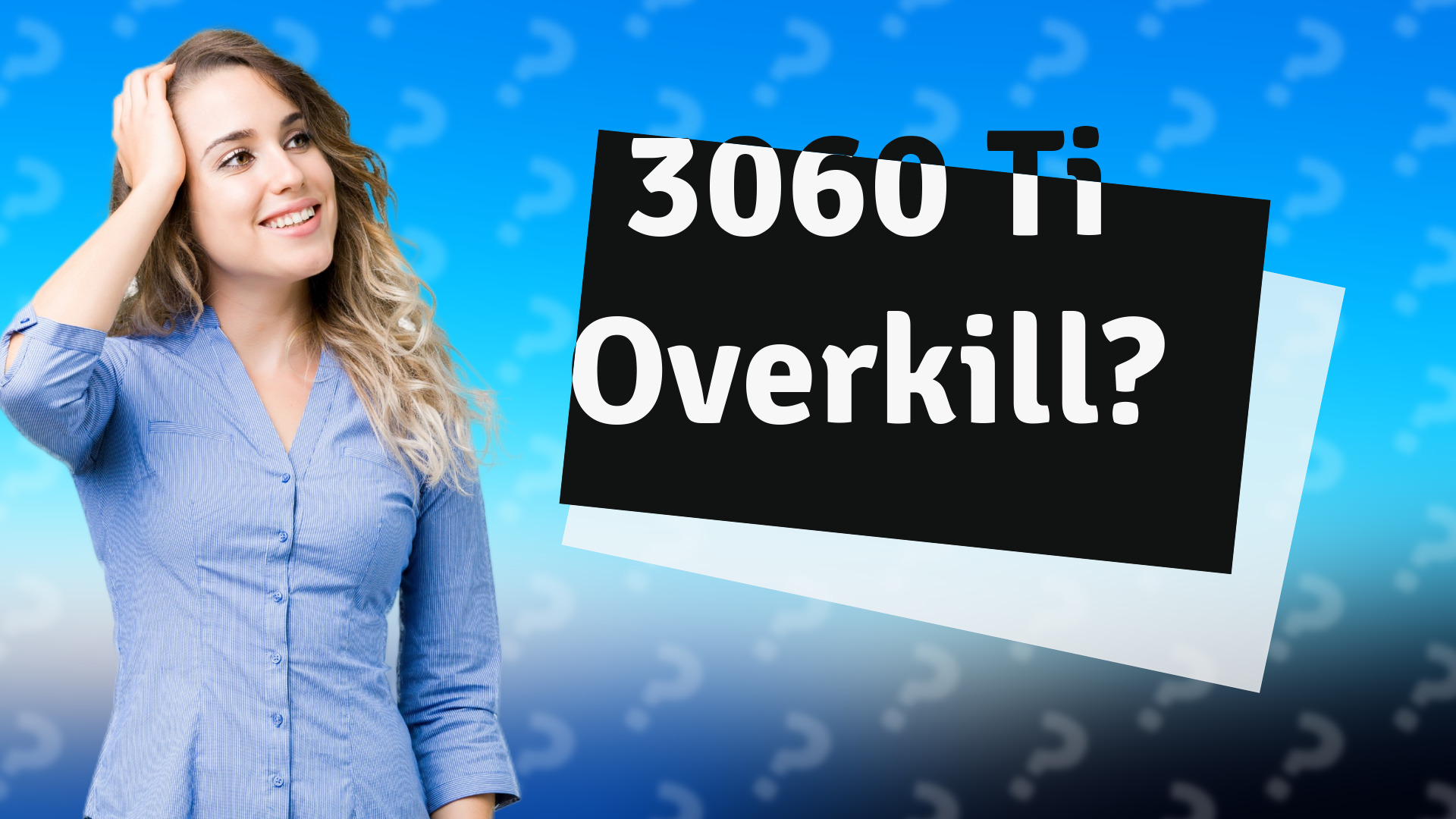 3060 Ti Overkill?